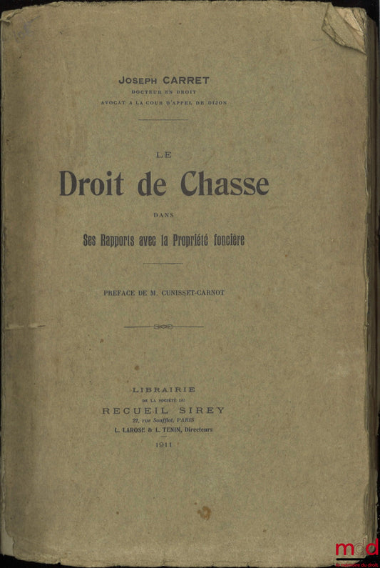 [Chasse], CARRET (Joseph) – LE DROIT DE CHASSE DANS SES RAPPORTS AVEC LA PROPRIÉTÉ FONCIÈRE, Préface de M. Cunisset-Carnot