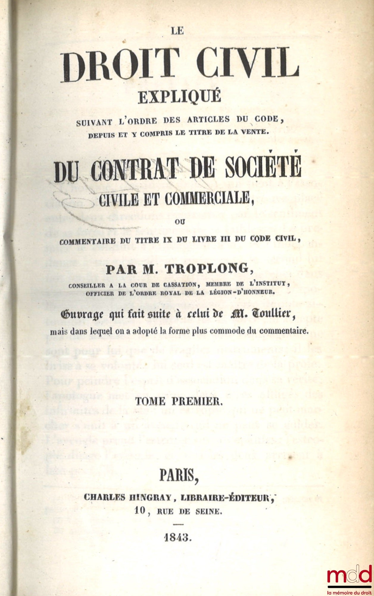 TROPLONG (Raymond-Théodore) – LE DROIT CIVIL EXPLIQUÉ SUIVANT L’ORDRE DES ARTICLES DU CODE DEPUIS ET Y COMPRIS LE TITRE DE LA VENTE, Ouvrage qui fait suite à celui de M. Toullier, mais dans lequel on a adopté la forme plus commode du commentaire : - DE LA