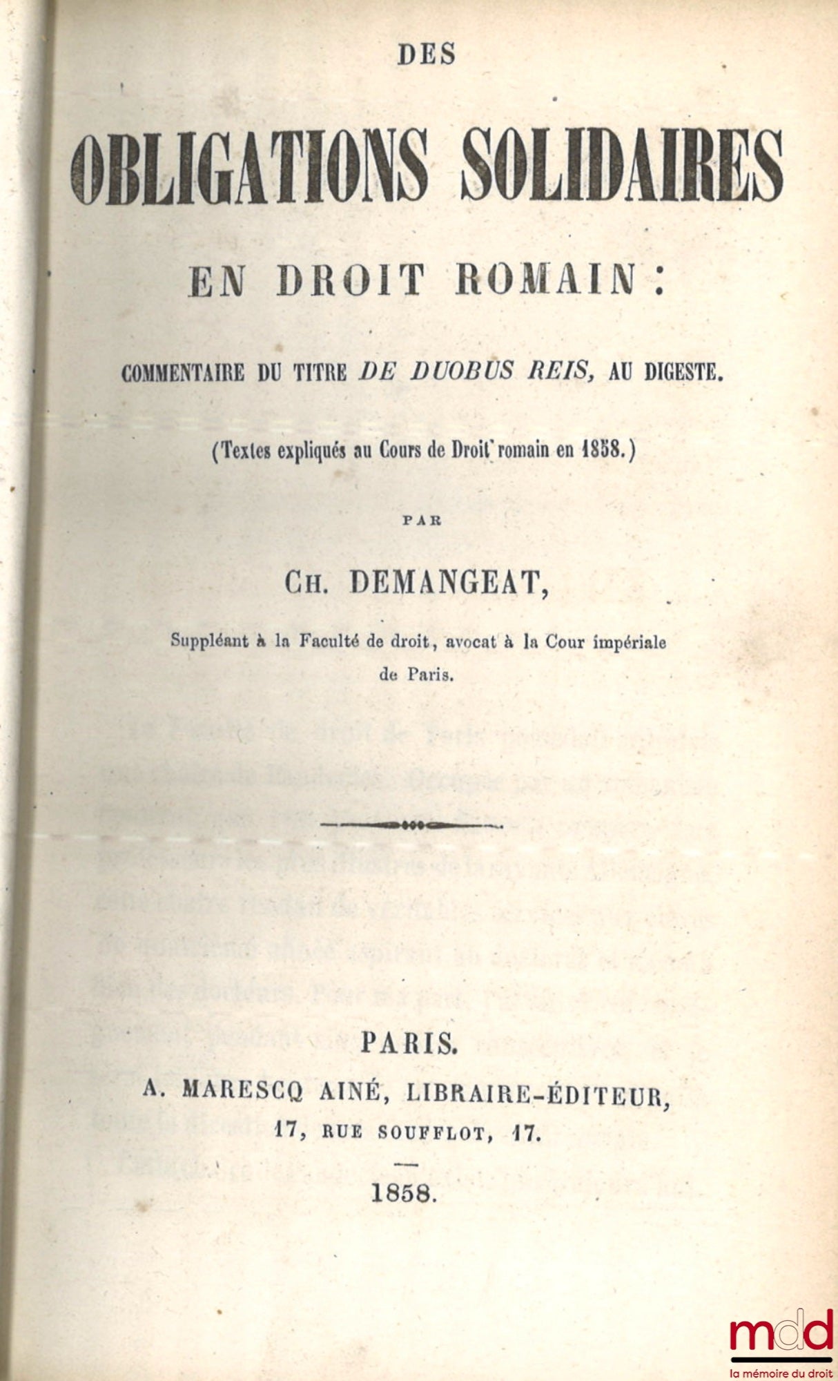 DEMANGEAT (Charles) – DES OBLIGATIONS SOLIDAIRES EN DROIT ROMAIN : COMMENTAIRE DU TITRE DE DUOBUS REIS, AU DIGESTE. (Textes expliqués au Cours de Droit romain en 1858.)