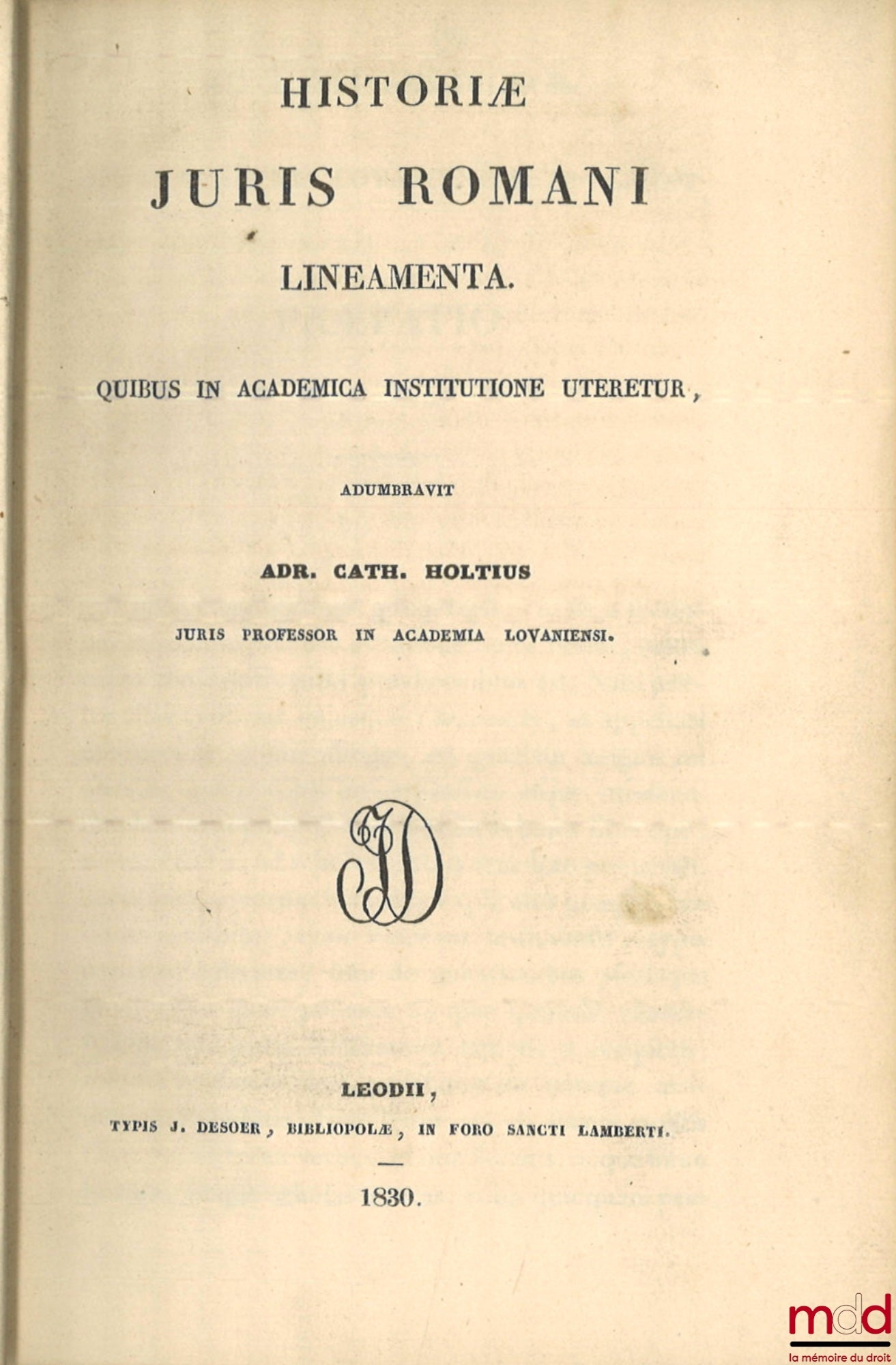 HOLTIUS (Adrianus Catharinus) – HISTORIÆ JURIS ROMANI LINEAMENTA. Quibus in academica institutione uteretur