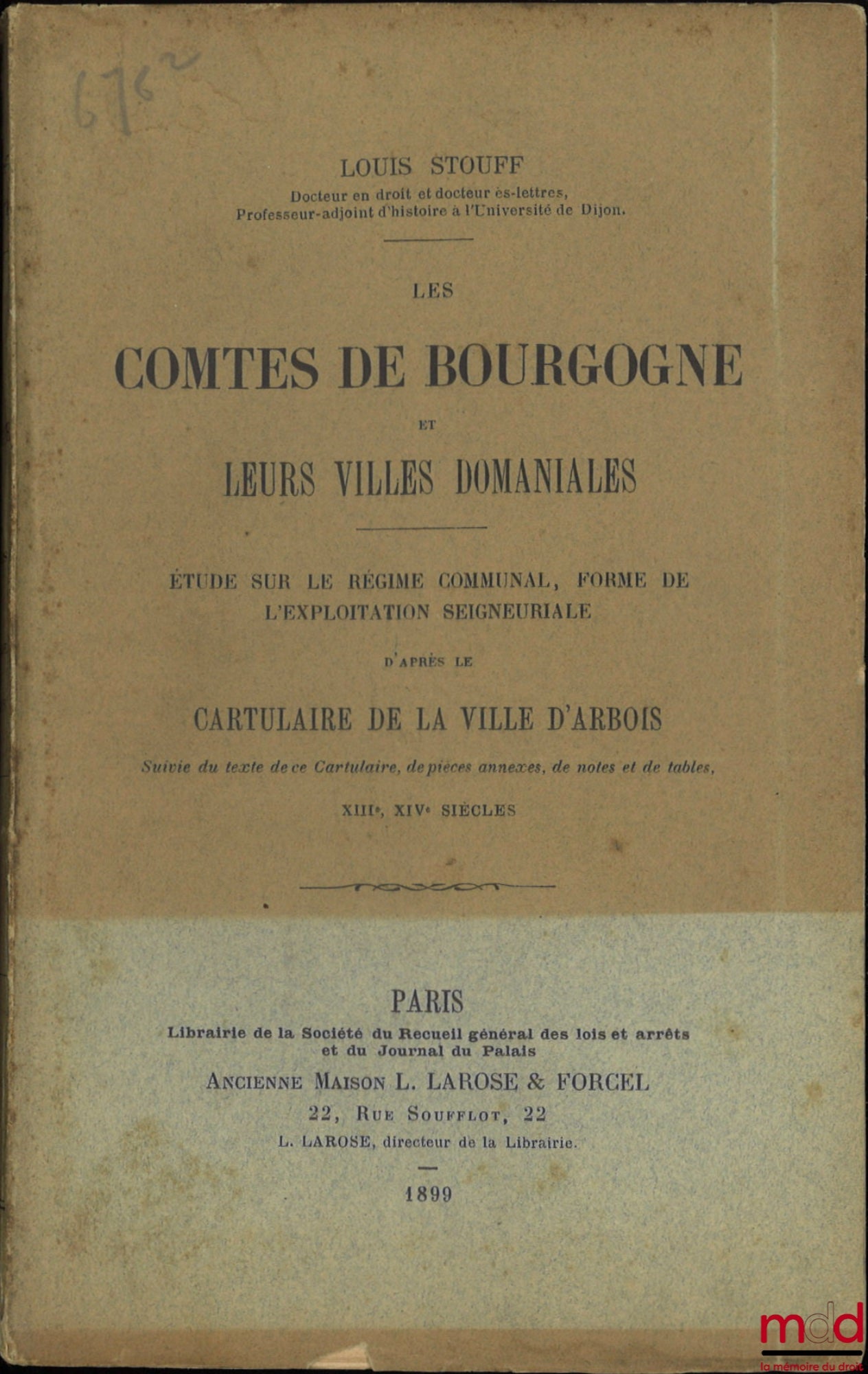 STOUFF (Louis) – LES COMTES DE BOURGOGNE ET LEURS VILLES DOMANIALES, Étude sur le régime communal, forme de l’exploitation seigneuriale d’après le CARTULAIRE DE LA VILLE D’ARBOIS, Suivie du texte de ce Cartulaire, de pièces annexes, de notes et de tables,