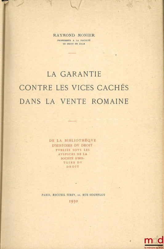 MONIER (Raymond) – LA GARANTIE CONTRE LES VICES CACHÉS DANS LA VENTE ROMAINE, De la bibliothèque d’histoire du droit publiée sous les auspices de la Société d’histoire du droit