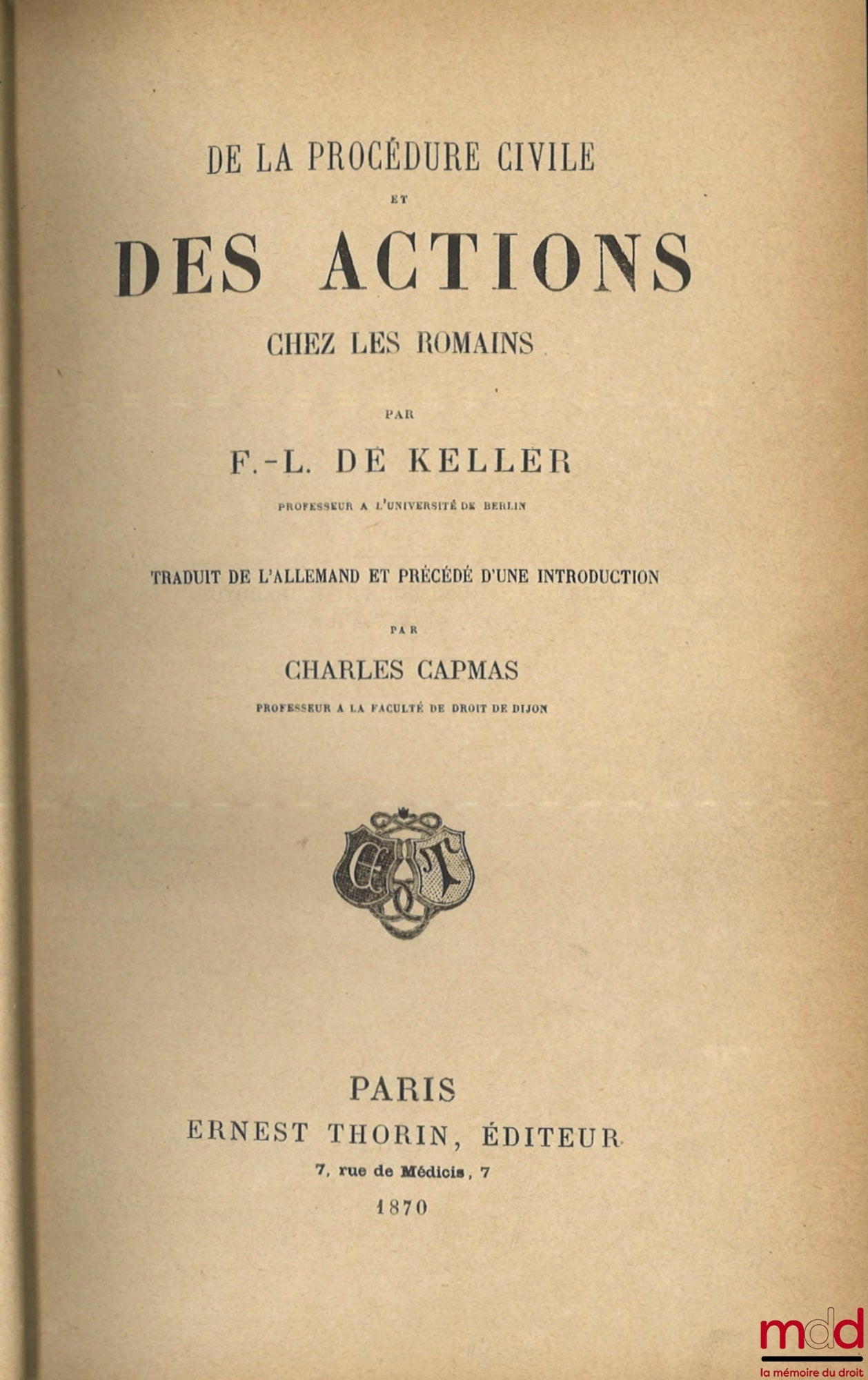 KELLER (Friedrich Ludwig von) – DE LA PROCÉDURE CIVILE ET DES ACTIONS CHEZ LES ROMAINS, Traduit de l’allemand et précédé d’une introduction par Charles CAPMAS