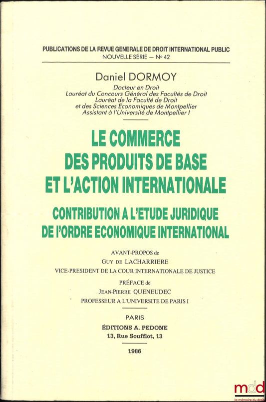 DORMOY (Daniel) – LE COMMERCE DES PRODUITS DE BASE ET L’ACTION INTERNATIONALE, Contribution à l’étude juridique de l’ordre économique international, Publications de la Revue générale de droit international public, nouvelle série, n° 42