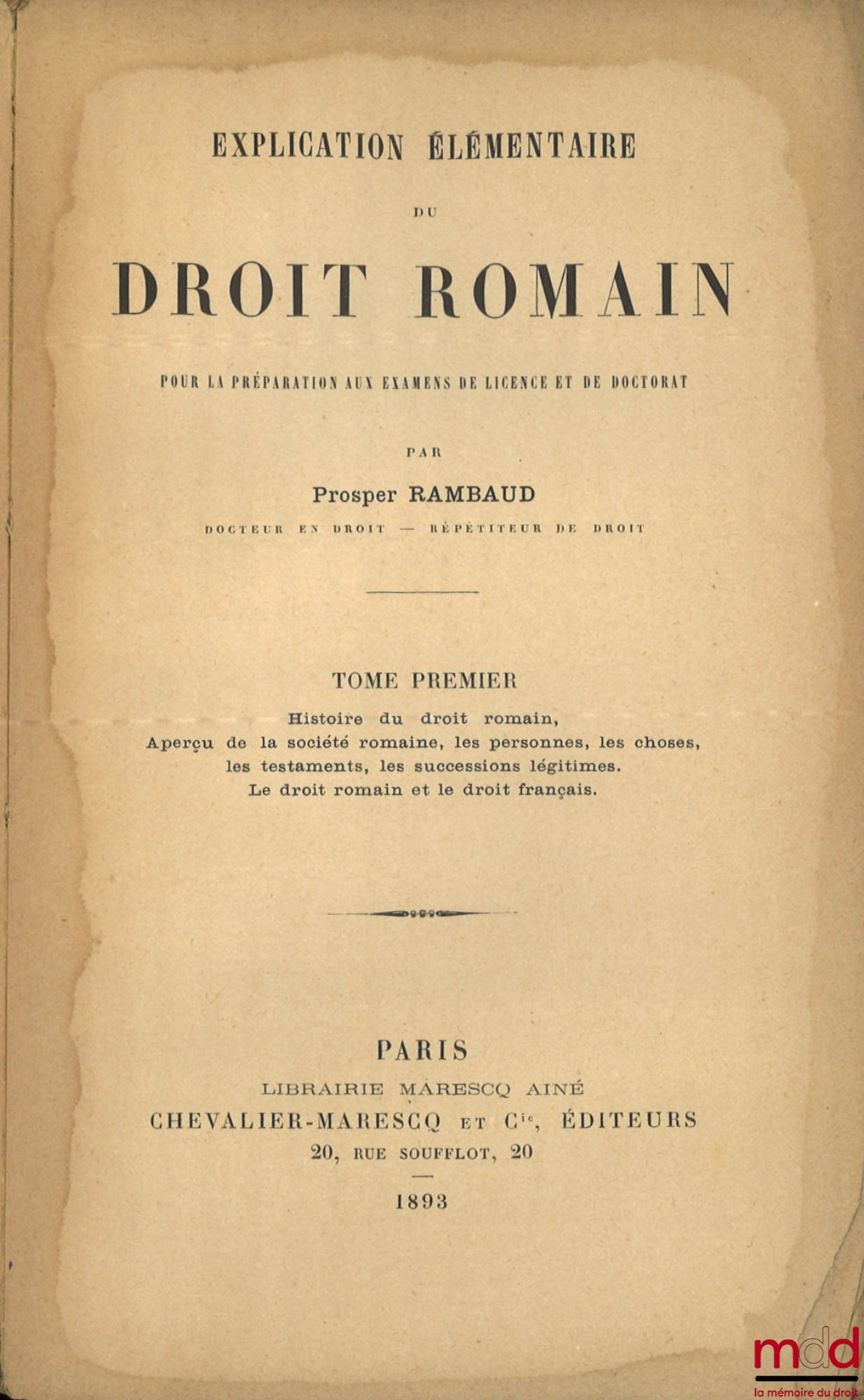 RAMBAUD (Prosper) – EXPLICATION ÉLÉMENTAIRE DU DROIT ROMAIN POUR LA PRÉPARATION AUX EXAMENS DE LICENCE ET DE DOCTORAT