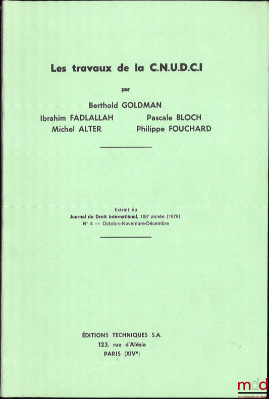 GOLDMAN (Berthold), FADLALLAH (Ibrahim), BLOCH (Pascale), ALTER (Michel), FOUCHARD (Philippe) – LES TRAVAUX DE LA C.N.U.D.C.I, Extrait du Journal du Droit international, 106e année, n° 4
