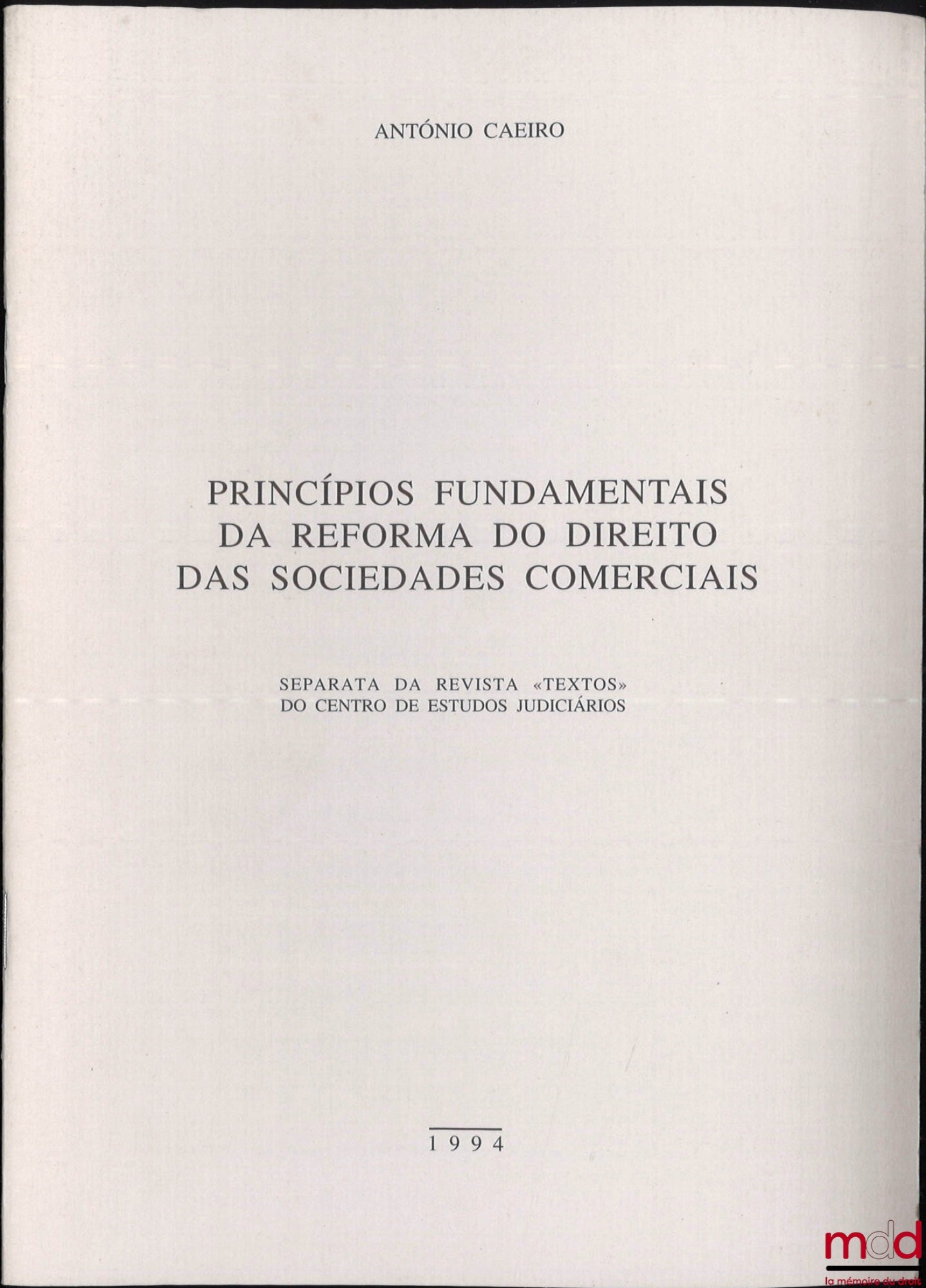 CAEIRO (António) – PRINCÍPIOS FUNDAMENTAIS DA REFORMA DO DIREITO DAS SOCIEDADES COMERCIAIS, Separata da revista « textos » do centro de estudos judiciários