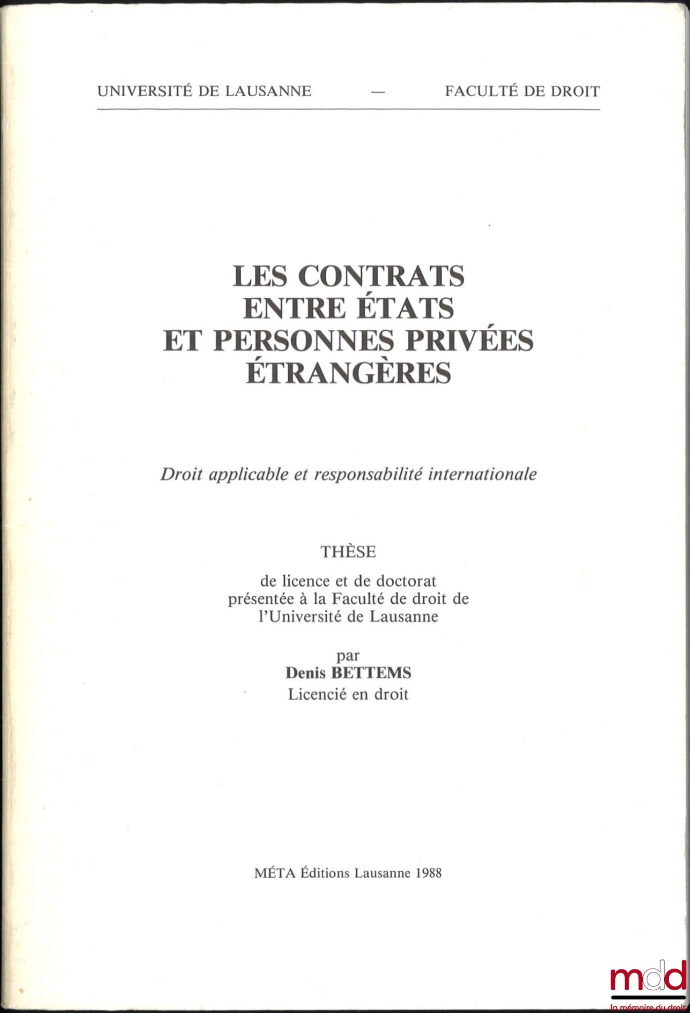 BETTEMS (Denis) – LES CONTRATS ENTRE ÉTATS ET PERSONNES PRIVÉES ÉTRANGÈRES, Droit applicable et responsabilité internationale, Thèse, Université de Lausanne - Faculté de droit