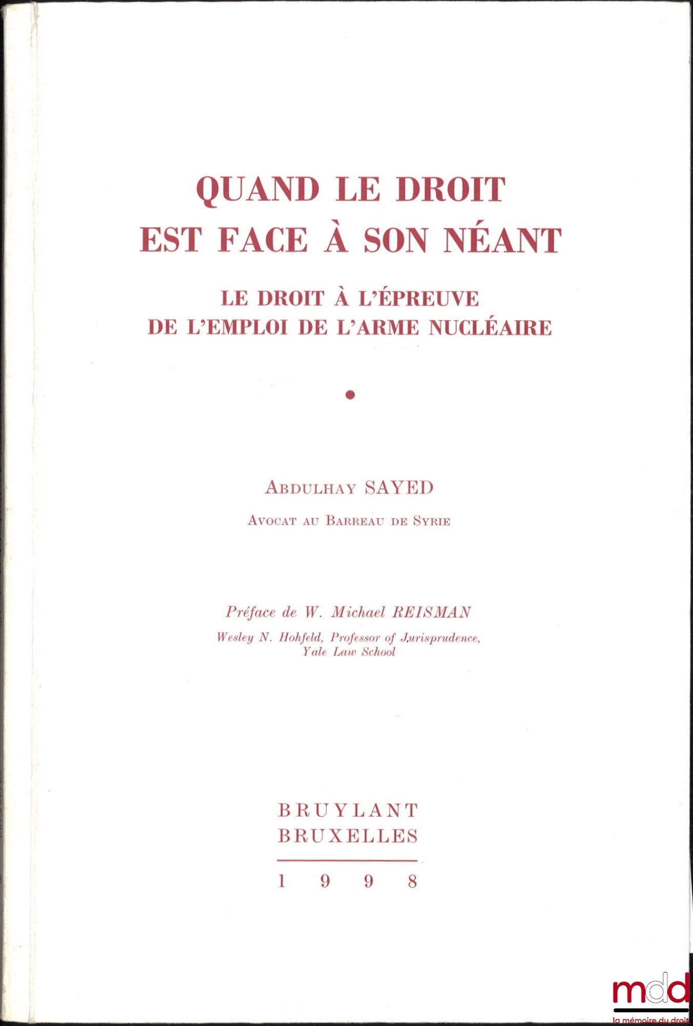 SAYED (Abdulhay) – QUAND LE DROIT EST FACE À SON NÉANT, Le droit à l’épreuve de l’emploi de l’arme nucléaire, Préface de W. Michael Reisman