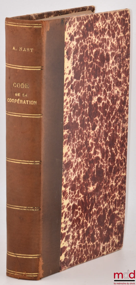 NAST (Alfred) – CODE DE LA COOPÉRATION, Études sur le régime légal et réglementaire de la coopération en France, Textes (Lois, Décrets, Arrêtés, etc.), Classés et annotés : Sociétés - Associations - Groupement professionnels - Coopératives et Unions - Cai