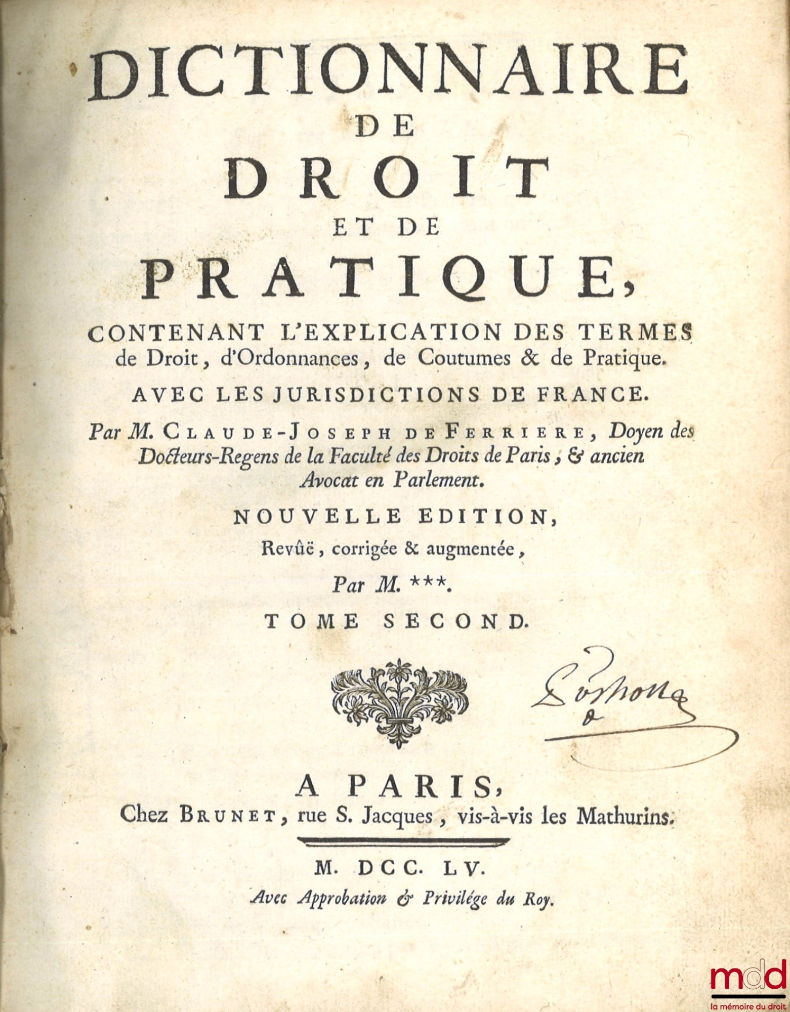 FERRIÈRE (Claude-Joseph de) – DICTIONNAIRE DE DROIT ET DE PRATIQUE CONTENANT L’EXPLICATION DES TERMES DE DROIT, D’ORDONNANCES, DE COUTUME & DE PRATIQUE. aVEC LES JURISDICTIONS DE FRANCE. Nouvelle éd., Revûë, corrigée & augmentée par M. *** [Boucher d’Argi