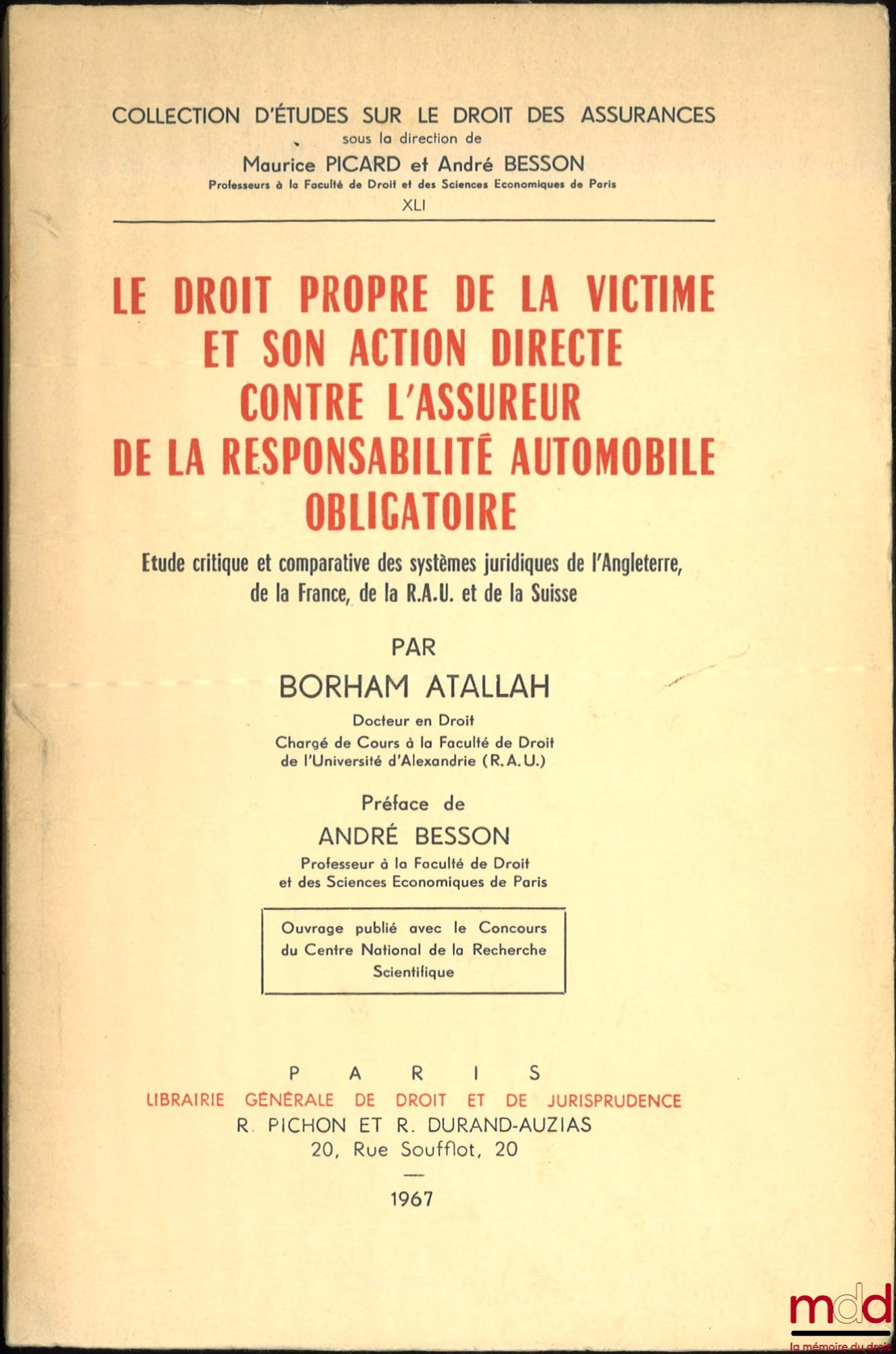 ATALLAH (Borham) – LE DROIT PROPRE DE LA VICTIME ET SON ACTION DIRECTE CONTRE L’ASSUREUR DE LA RESPONSABILITÉ AUTOMOBILE OBLIGATOIRE, Étude critique et comparative des systèmes juridiques de l’Angleterre, de la France, de la R.A.U. et de la Suisse, Préfac