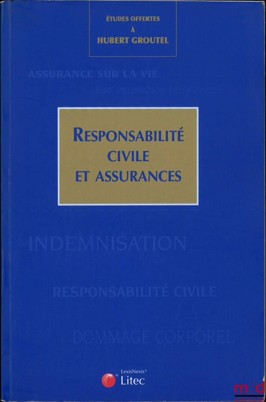 [Mélanges Groutel] – RESPONSABILITÉ CIVILE ET ASSURANCES, Études offertes à Hubert Groutel