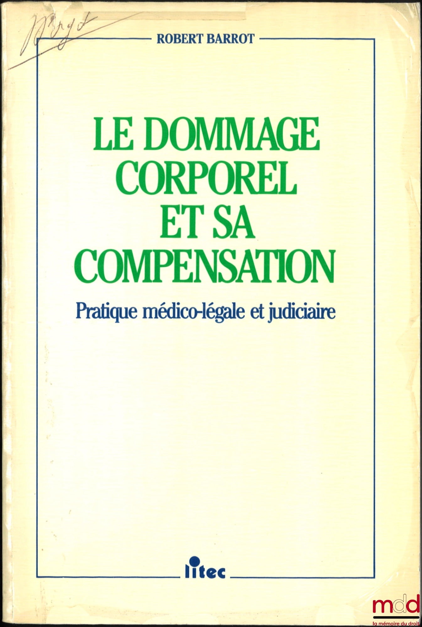 BARROT (Robert) – LE DOMMAGE CORPOREL ET SA COMPENSATION, PRATIQUE MÉDICO-LÉGALE ET JUDICIAIRE