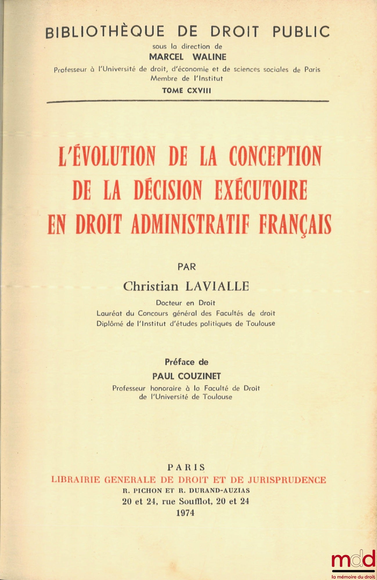 LAVIALLE (Christian) – L’ÉVOLUTION DE LA CONCEPTION DE LA DÉCISION EXÉCUTOIRE EN DROIT ADMINISTRATIF FRANÇAIS, Préface de Paul Couzinet, Bibl. de droit public, t. CXVIII