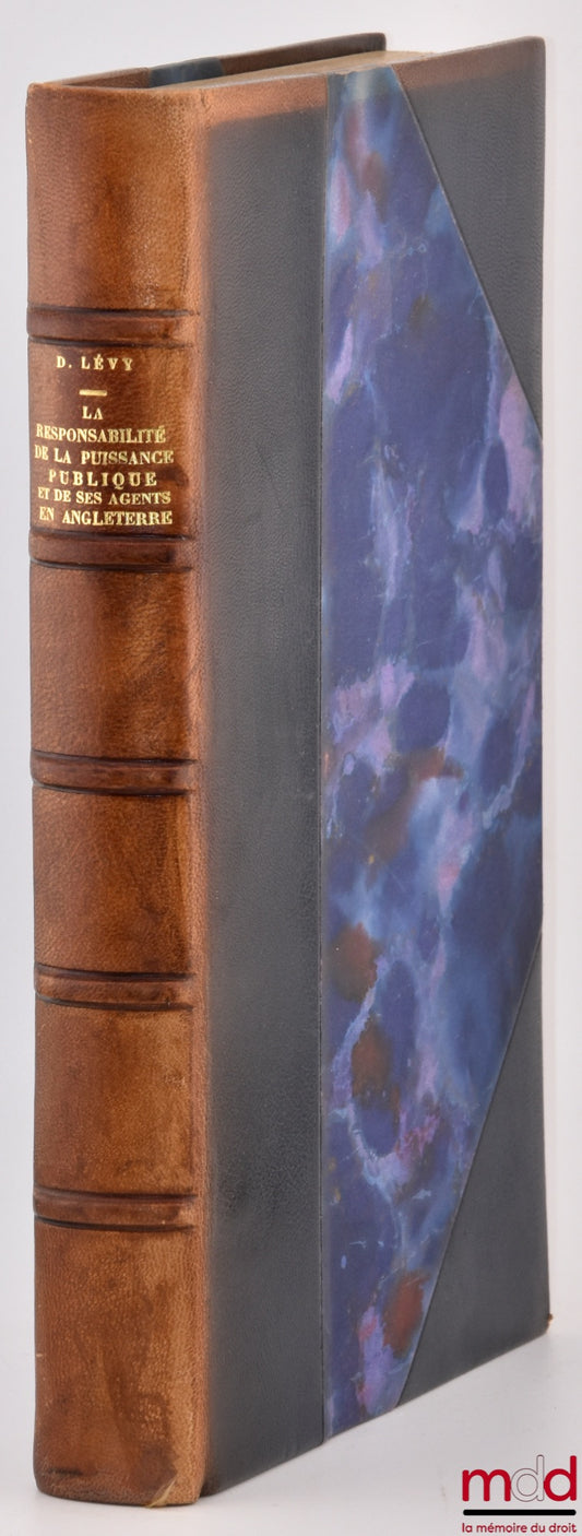 LÉVY (Denis) – LA RESPONSABILITÉ DE LA PUISSANCE PUBLIQUE ET DE SES AGENTS EN ANGLETERRE, Préface de Charles Eisenmann, Université de Paris, Faculté de Droit, Thèse pour le doctorat