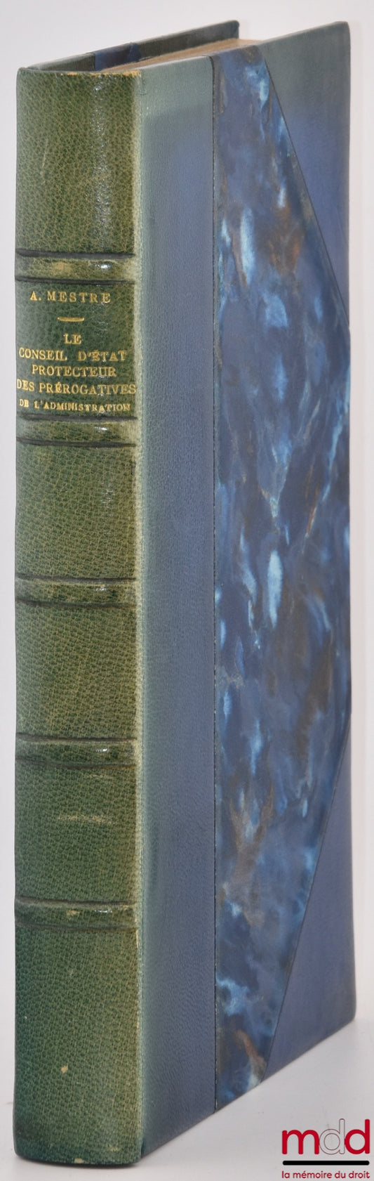 MESTRE (Achille) – LE CONSEIL D’ÉTAT PROTECTEUR DES PRÉROGATIVES DE L’ADMINISTRATION (Études sur le recours pour excès de pouvoir), Préface de Jean Rivero, Bibl. de droit public, t. CXVI
