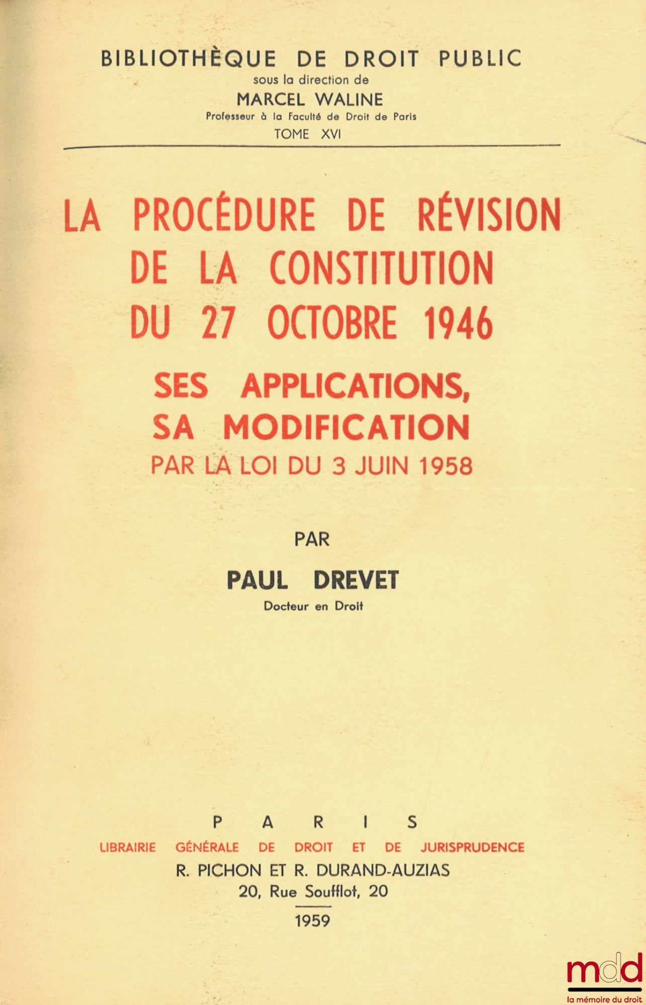 DREVET (Paul) – LA PROCÉDURE DE RÉVISION DE LA CONSTITUTION DU 27 OCTOBRE 1946. SES APPLICATIONS, SA MODIFICATION PAR LA LOI DU 3 JUIN 1958, Bibl. de droit public, t. XVI