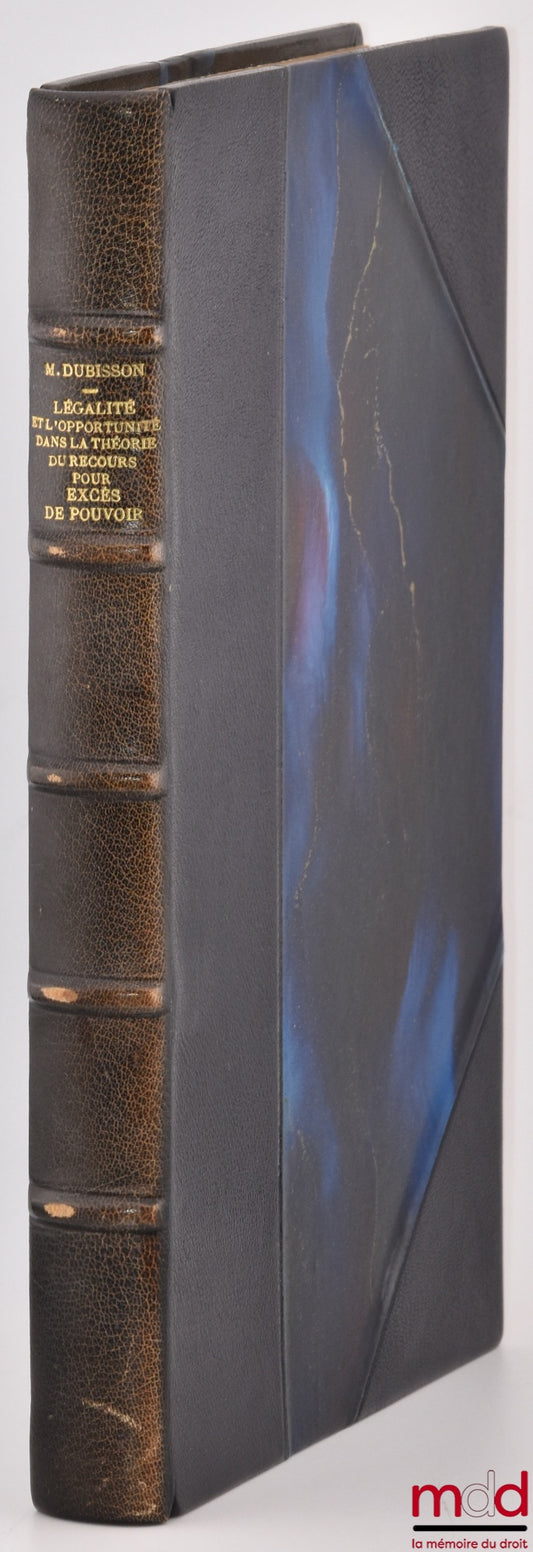 DUBISSON (Michel) – LA DISTINCTION ENTRE LA LÉGALITÉ ET L’OPPORTUNITÉ DANS LA THÉORIE DU RECOURS POUR EXCÈS DE POUVOIR, Préface Ch. Eisenmann, Bibl. de droit public, t. XIV