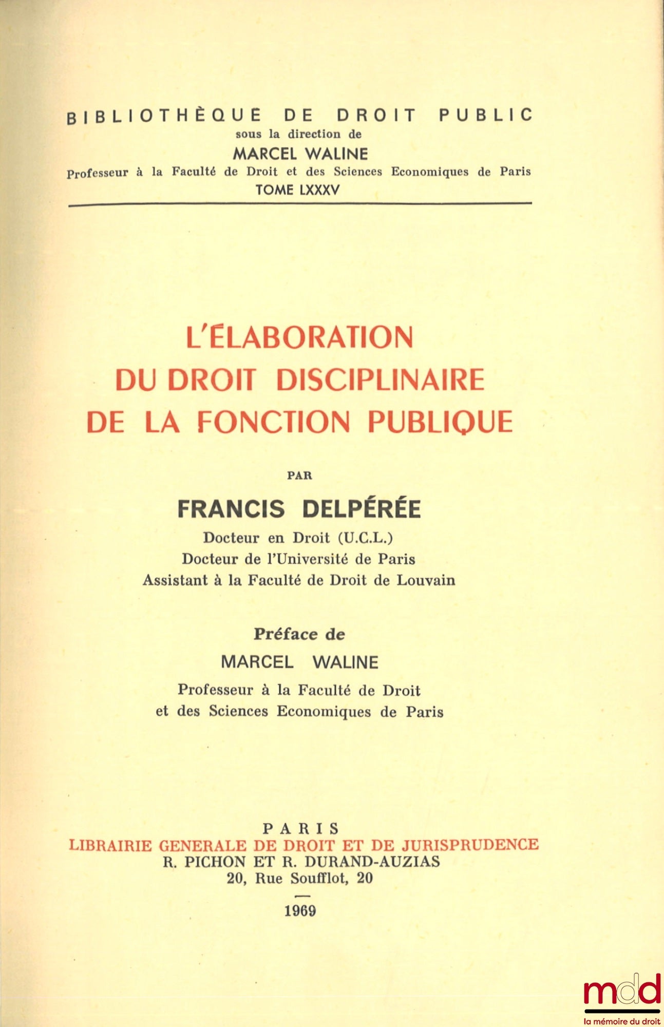 DELPÉRÉE (Francis) – L’ÉLABORATION DU DROIT DISCIPLINAIRE DE LA FONCTION PUBLIQUE, Préface de Marcel Waline, Bibl. de droit public, t. LXXXV