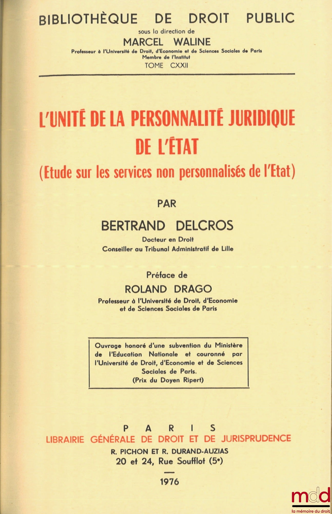 DELCROS (Bertrand) – L’UNITÉ DE LA PERSONNALITÉ JURIDIQUE DE L’ÉTAT (Étude sur les services non personnalisés de l’État), Préface de Roland Drago, Bibl. de droit public, t. CXXII