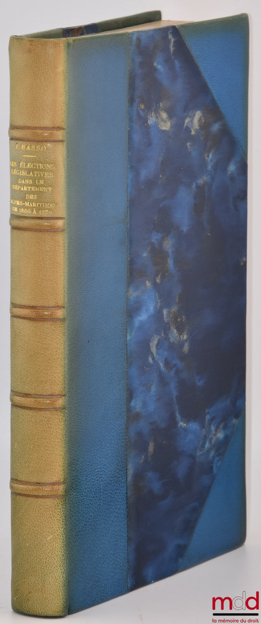 BASSO (Jacques) – LEGISLATIVE ELECTIONS IN THE ALPES-MARITIMES DEPARTMENT FROM 1860 TO 1939, ELEMENTS OF ELECTORAL SOCIOLOGY, Preface by Louis Trotabas, Public Law Library, vol. LXXVII
