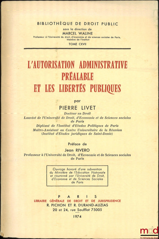 LIVET (Pierre) – L’AUTORISATION ADMINISTRATIVE PRÉALABLE ET LES LIBERTÉS PUBLIQUES, Préface de Jean Rivero, Bibl. de droit public, t. CXVII