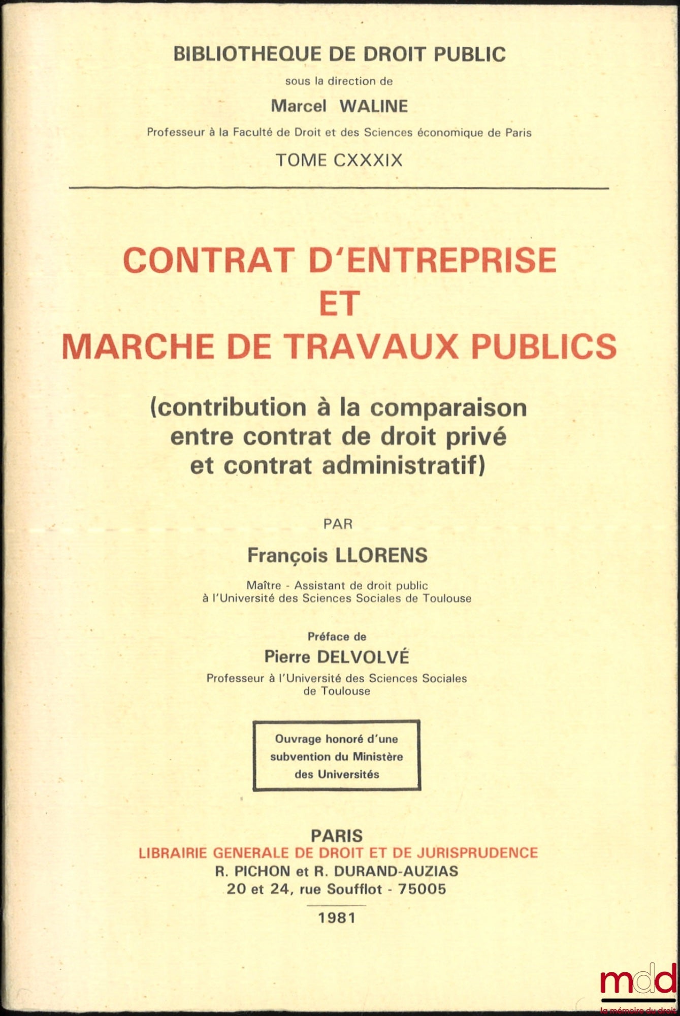 LLORENS (François) – CONTRAT D’ENTREPRISE ET MARCHÉ DE TRAVAUX PUBLICS (contribution à la comparaison entre contrat de droit privé et contrat administratif), Préface de Pierre Delvolvé, Bibl. de droit public, t. CXXXIX