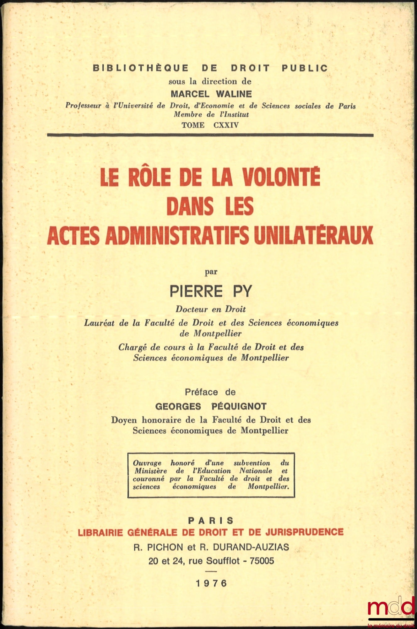PY (Pierre) – LE RÔLE DE LA VOLONTÉ DANS LES ACTES ADMINISTRATIFS UNILATÉRIAUX, Préface de Georges Péquignot, Bibl. de droit public, t. CXXIV