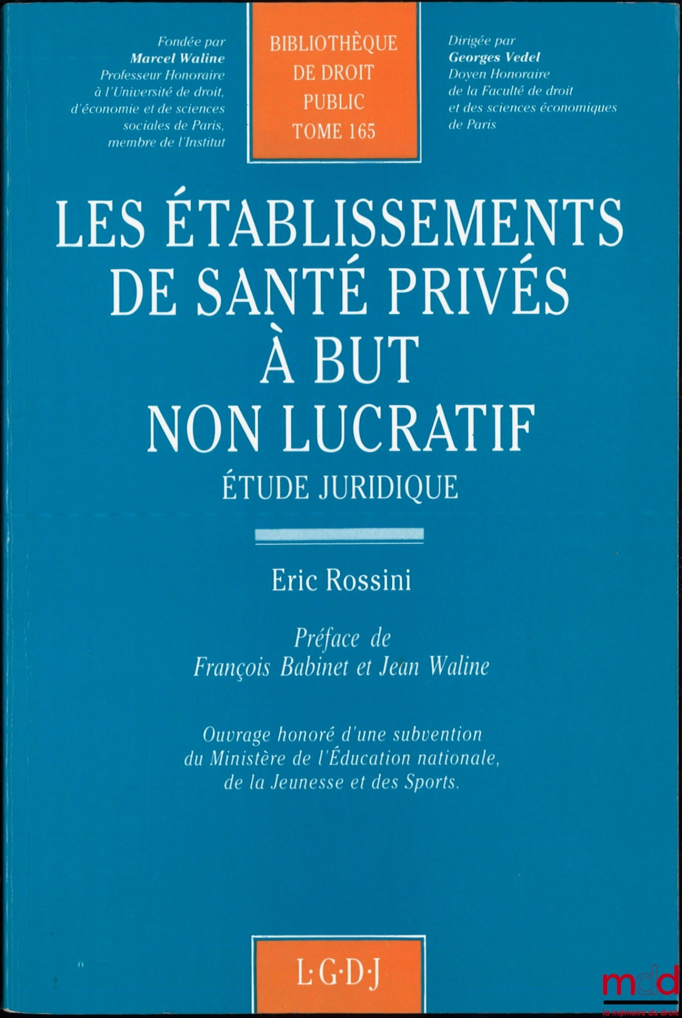 ROSSINI (Éric) – LES ÉTABLISSEMENTS DE SANTÉ PRIVÉS À BUT NON LUCRATIF, Étude juridique, Préface de François Babinet et Jean Waline, Bibl. de droit public, t. 165