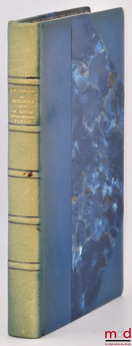 THÉRON (Jean-Pierre) – RECHERCHE SUR LA NOTION D’ÉTABLISSEMENT PUBLIC, Préface de Jean-Arnaud Mazères, Bibl. de droit public, t. CXXIII