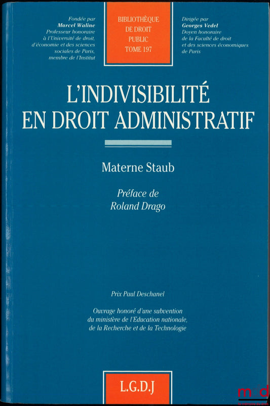 STAUB (Materne) – L’INDIVISIBILITÉ EN DROIT ADMINISTRATIF, Préface de Roland Drago, Bibl. de droit public, t. 197