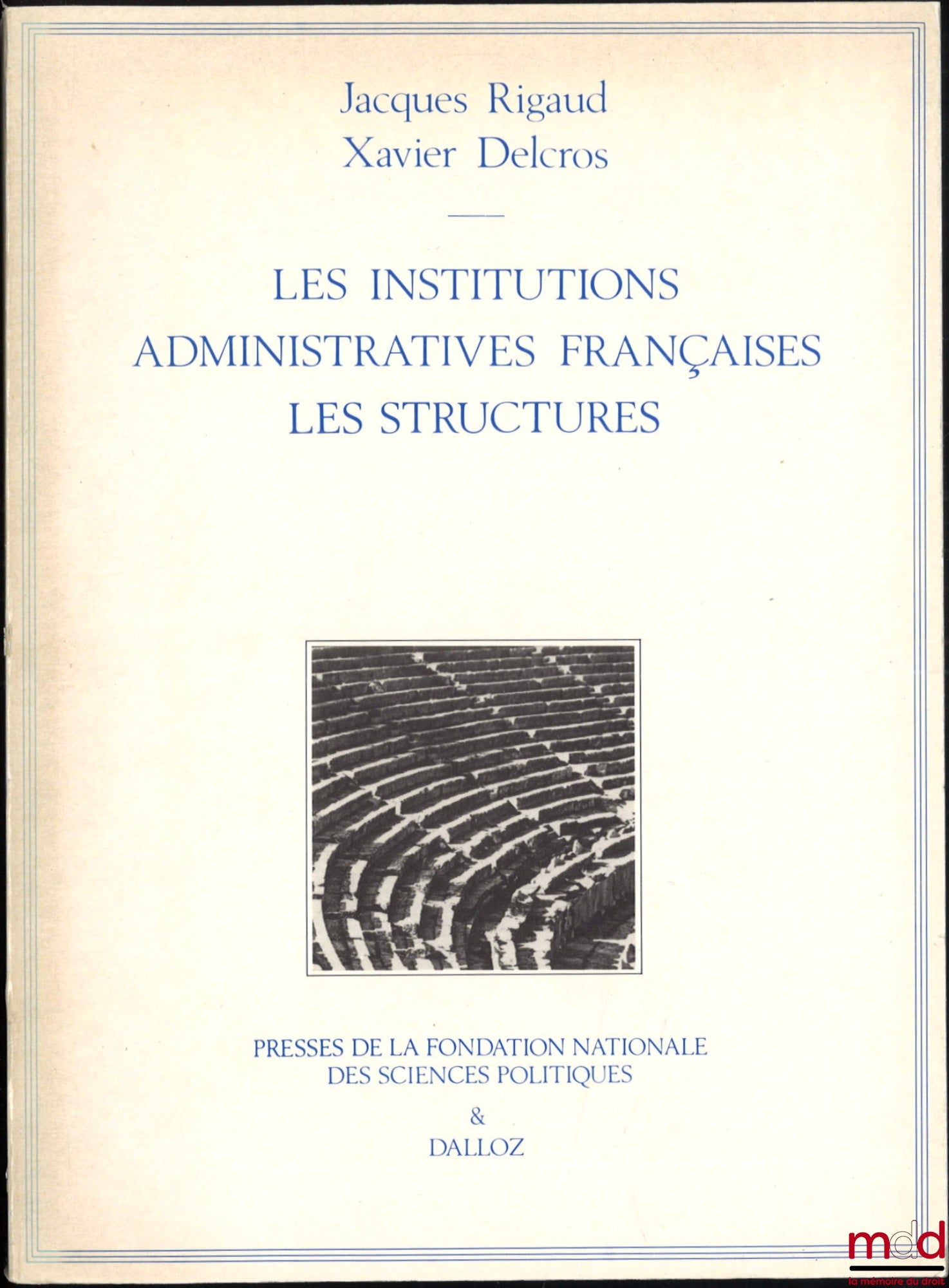 RIGAUD (Jacques) et DELCROS (Xavier) – LES INSTITUTIONS ADMINISTRATIVES FRANÇAISES - LES STRUCTURES