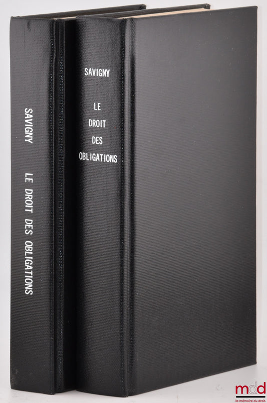 SAVIGNY (Friedrich Carl von) – LE DROIT DES OBLIGATIONS, Traduit de l’allemand et accompagné de notes par C. Gérardin et P. Jozon, 2e éd. revue, corrigée et augmentée