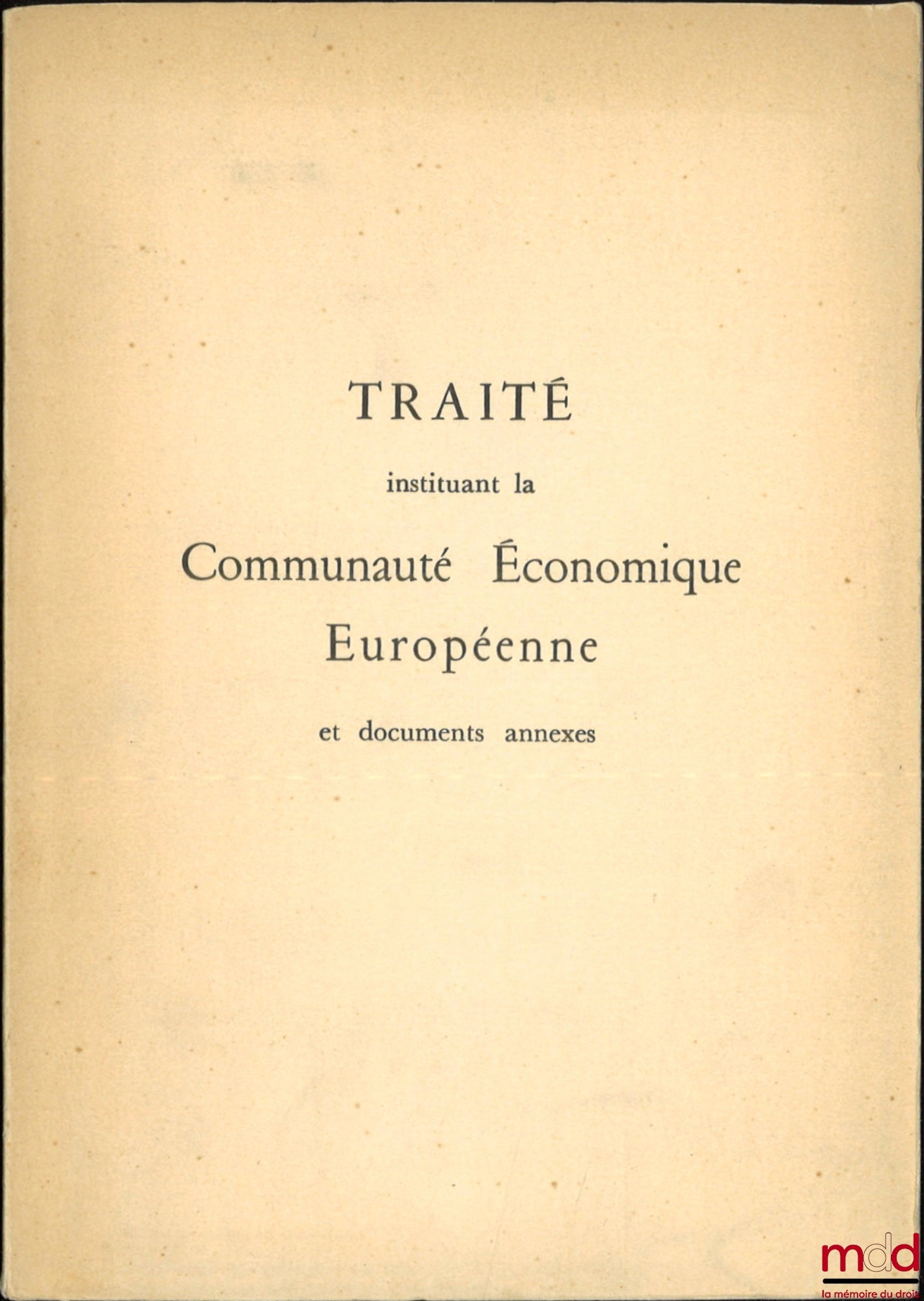 [CECA] – TRAITÉ INSTITUANT LA COMMUNAUTÉ EUROPÉENNE DU CHARBON ET DE L’ACIER ; TRAITÉ INSTITUANT LA COMMUNAUTÉ ÉCONOMIQUE EUROPÉENNE ET DOCUMENTS ANNEXES