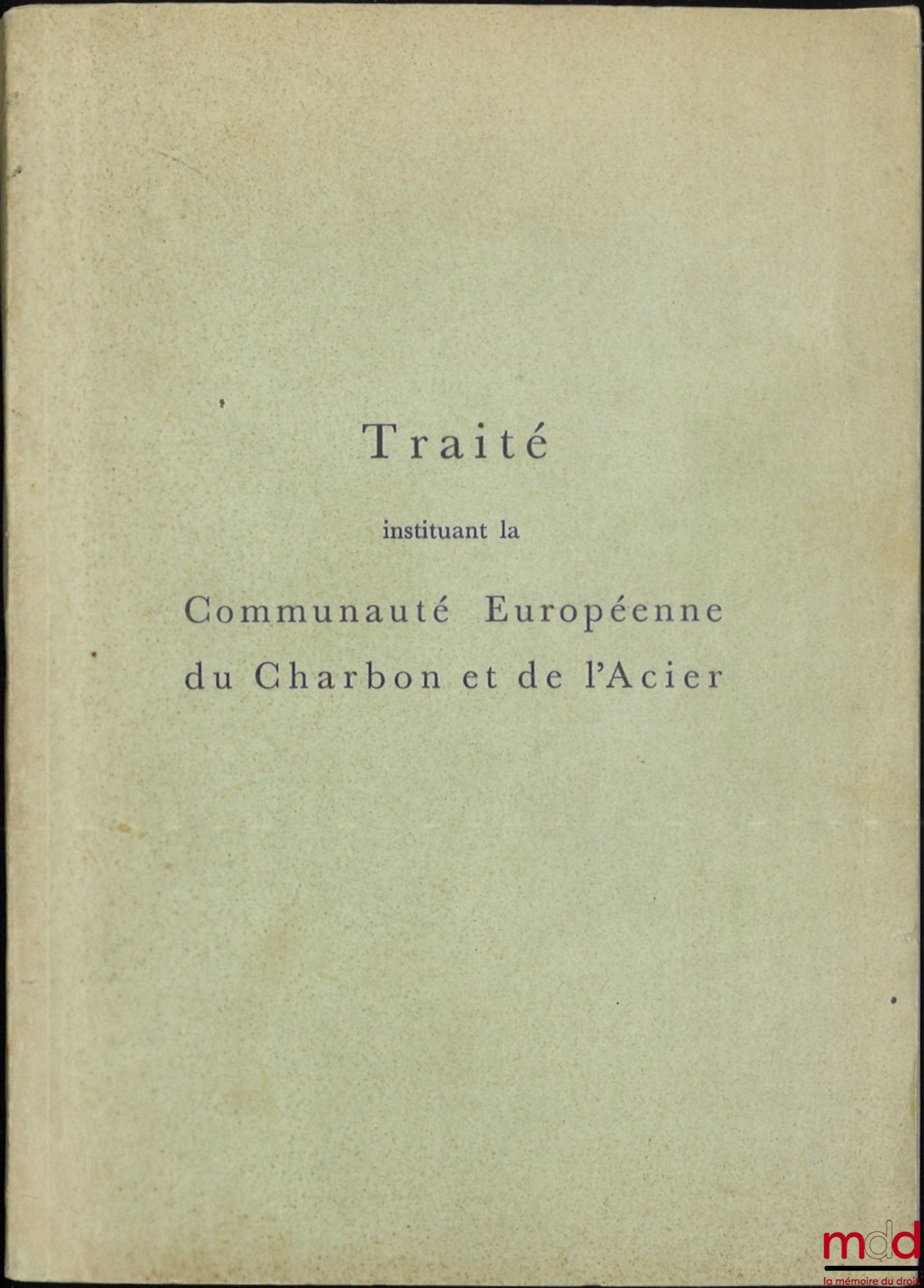 [CECA] – TRAITÉ INSTITUANT LA COMMUNAUTÉ EUROPÉENNE DU CHARBON ET DE L’ACIER ; TRAITÉ INSTITUANT LA COMMUNAUTÉ ÉCONOMIQUE EUROPÉENNE ET DOCUMENTS ANNEXES