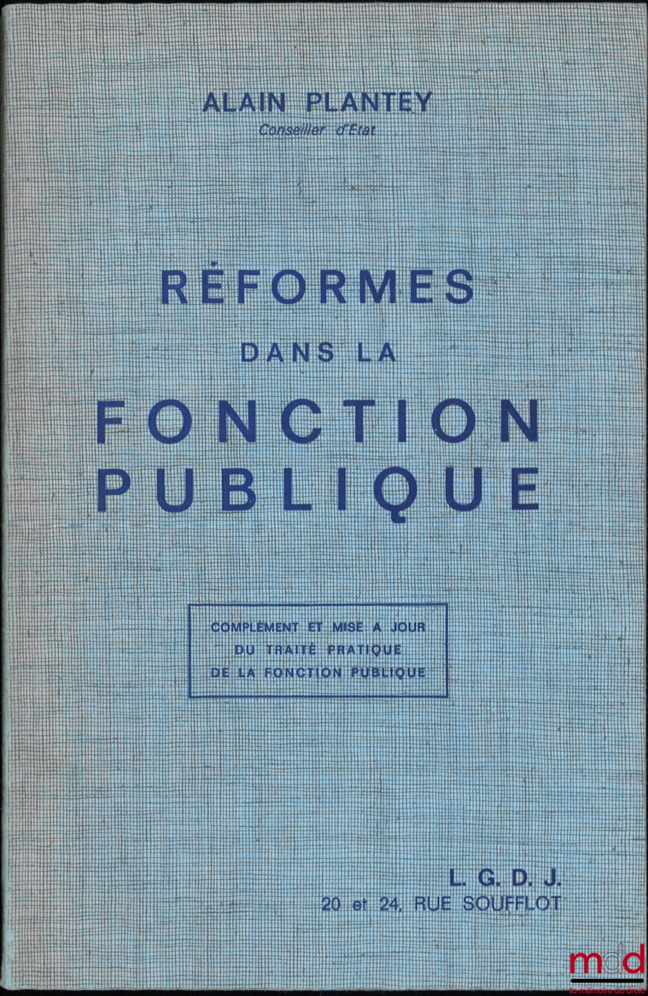 PLANTEY (Alain) – RÉFORMES DANS LA FONCTION PUBLIQUE, Complément et mise à jour du Traité Pratique de la Fonction Publique