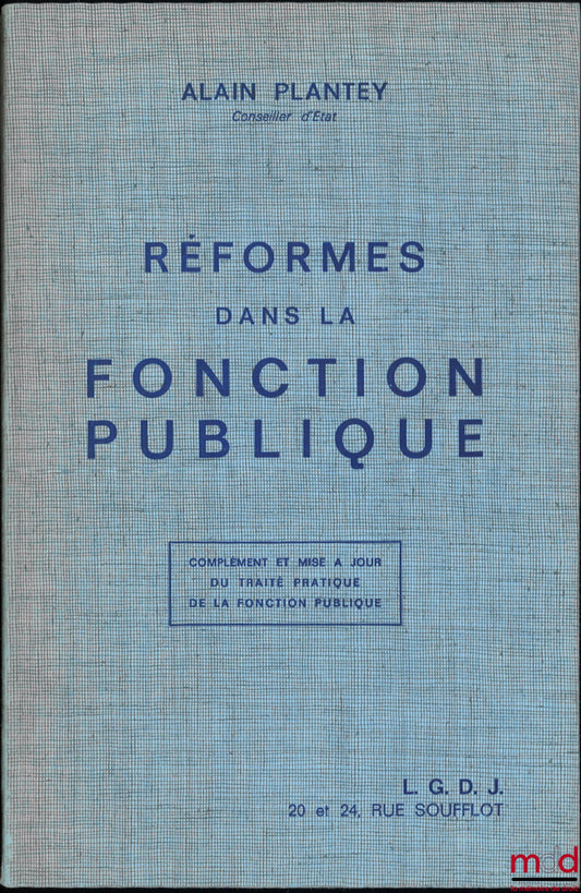 PLANTEY (Alain) – RÉFORMES DANS LA FONCTION PUBLIQUE, Complément et mise à jour du Traité Pratique de la Fonction Publique