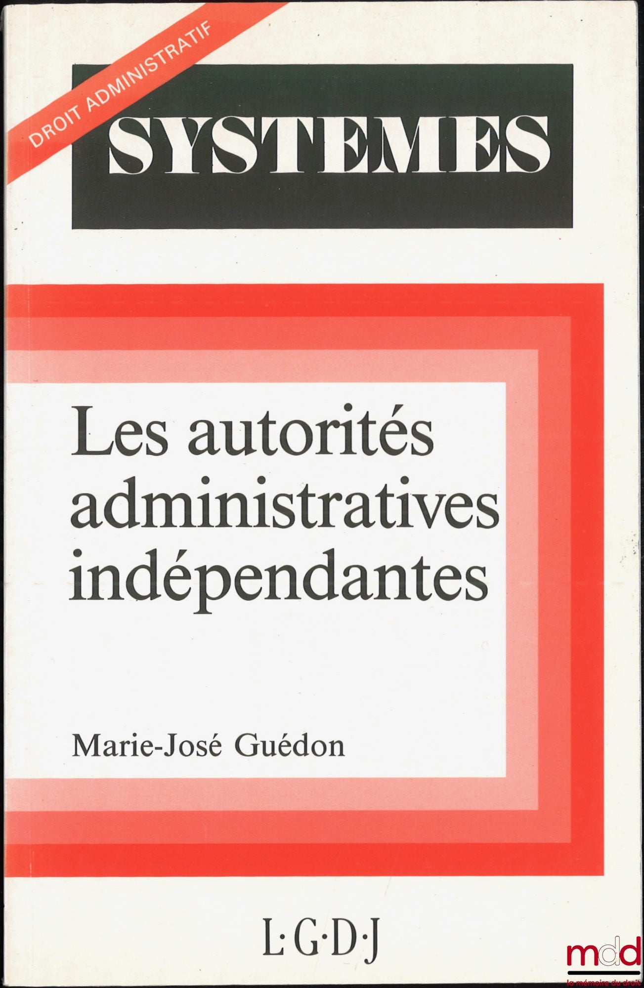 GUÉDON (Marie-José) – LES AUTORITÉS ADMINISTRATIVES INDÉPENDANTES, coll. Systèmes / Droit administratif