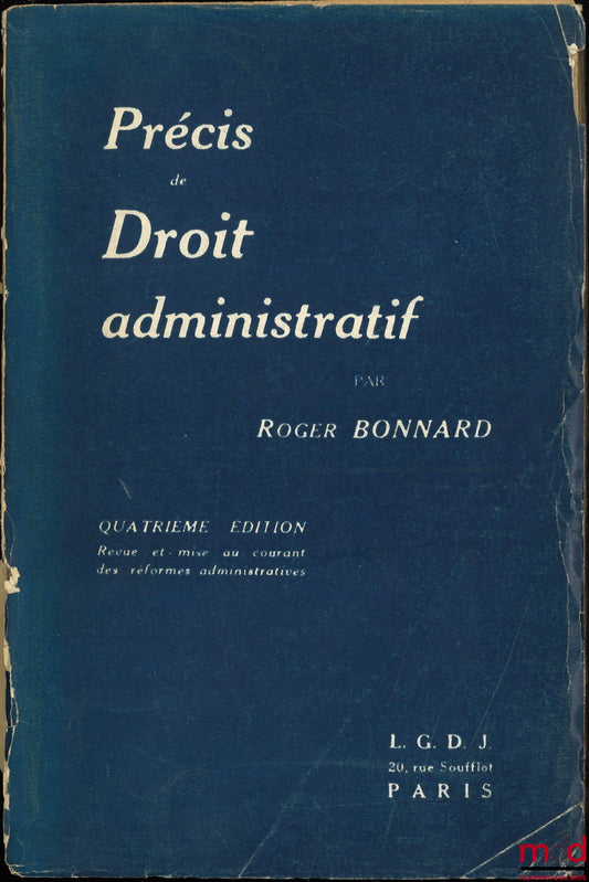BONNARD (Roger) – PRECIS OF ADMINISTRATIVE LAW, 4th ed. revised and updated with administrative reforms