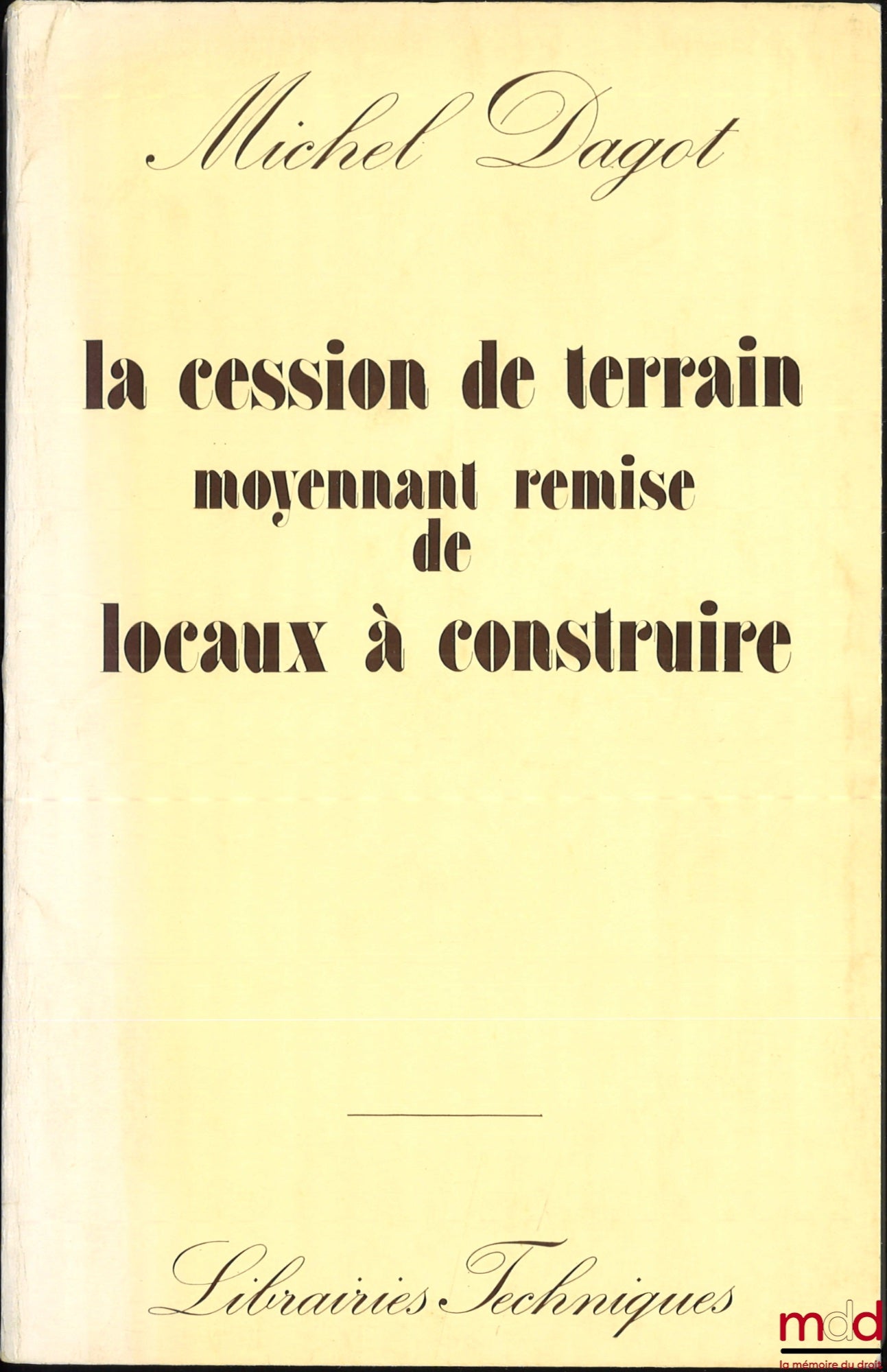 DAGOT (Michel) – LA CESSION DE TERRAIN MOYENNANT REMISE DE LOCAUX À CONSTRUIRE