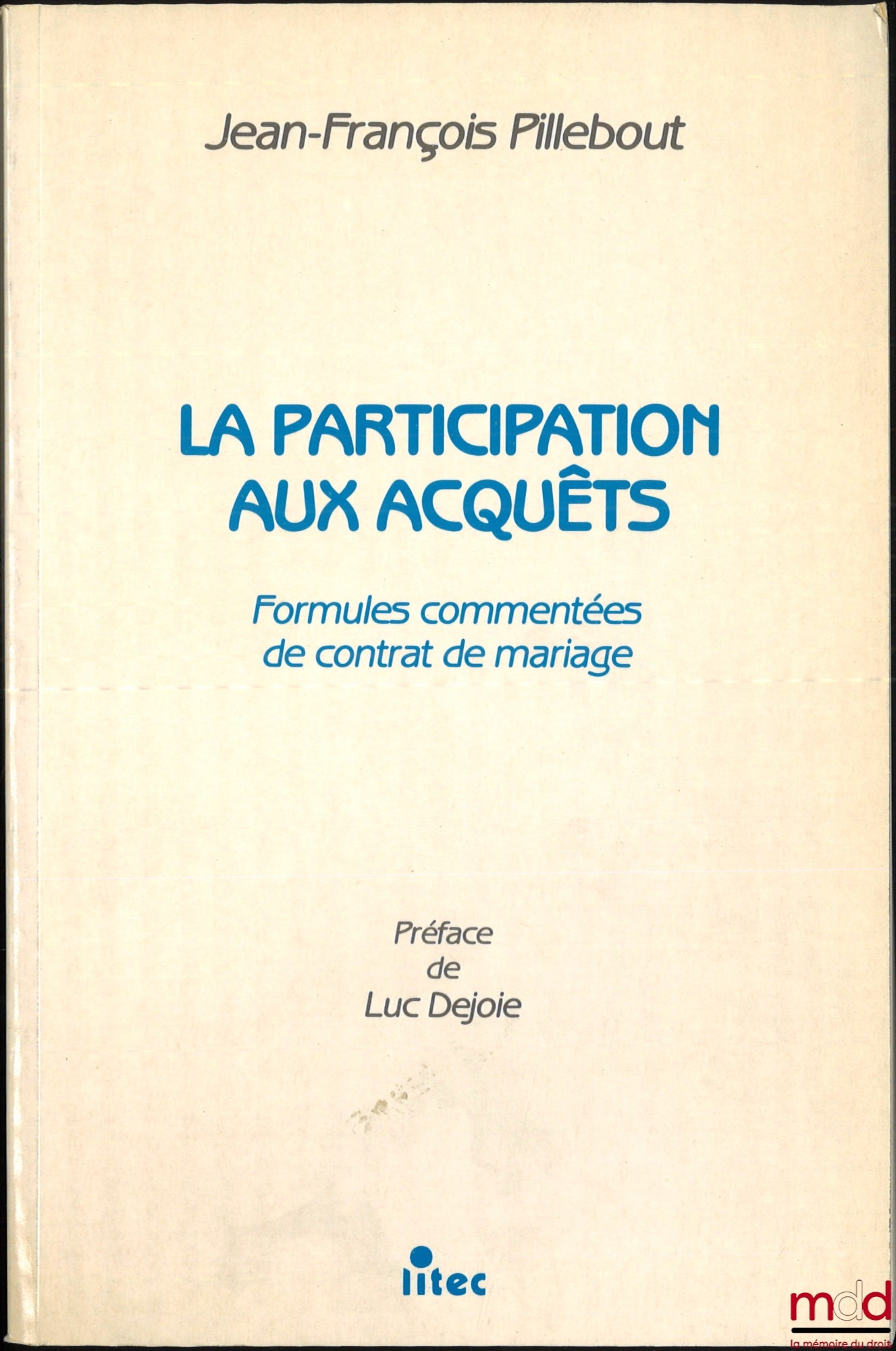 PILLEBOUT (Jean-François) – LA PARTICIPATION AUX ACQUÊTS, Formules commentées de contrat de mariage, Préface de Luc Dejoie