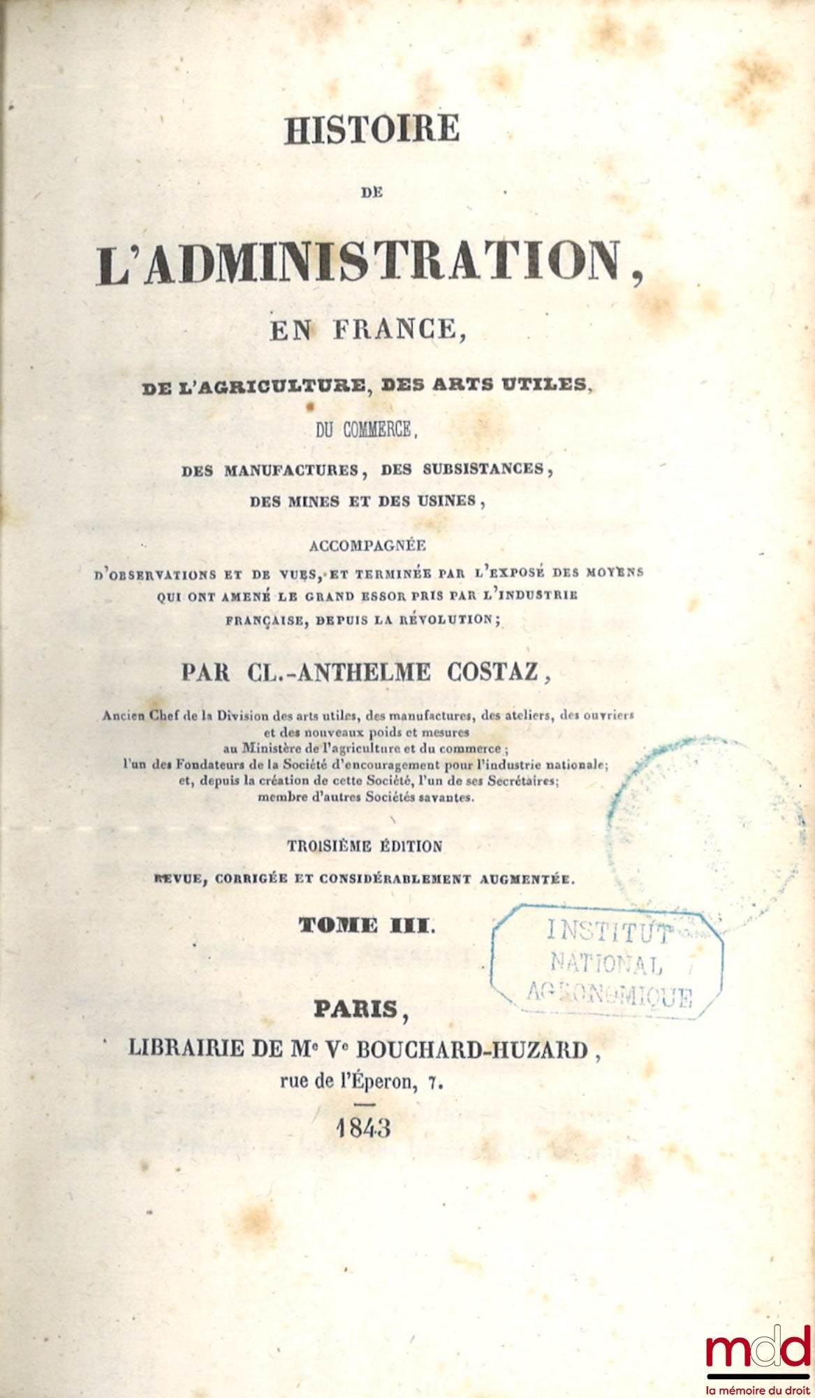 COSTAZ (Claude-Anthelme) – HISTOIRE DE L’ADMINISTRATION EN FRANCE, De l’agriculture, des arts utiles, du commerce, des manufactures, des subsistances, des mines et des usines ; Accompagnée d’observations et de vues, et terminée par l’exposé des moyens qui
