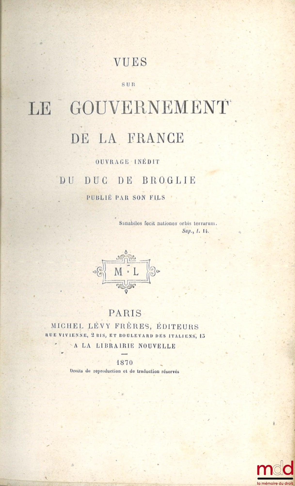 BROGLIE (Victor, duc de) – VUES SUR LE GOUVERNEMENT DE LA FRANCE, Ouvrage inédit du Duc de Broglie publié par son fils Albert