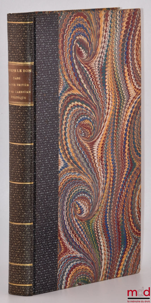 LE BON (Émile) – JOSEPH LE BON DANS SA VIE PRIVÉE ET DANS SA CARRIÈRE POLITIQUE, Notice historique d’après les documents retrouvés, en 1858, aux Archives de l’Empire., Quelques lettres de Joseph Le Bon antérieures à sa carrière politique., Ses lettres à s