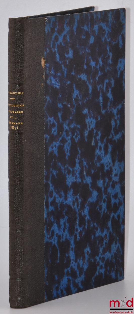 MAUDUIT (Hippolyte de) – RÉVOLUTION MILITAIRE DU DEUX DÉCEMBRE 1851, Précédée de la vérité quand même à tous les partis, Et de curieux entretiens de l’auteur avec le Prince Louis-Napoléon, Nouvelle éd.