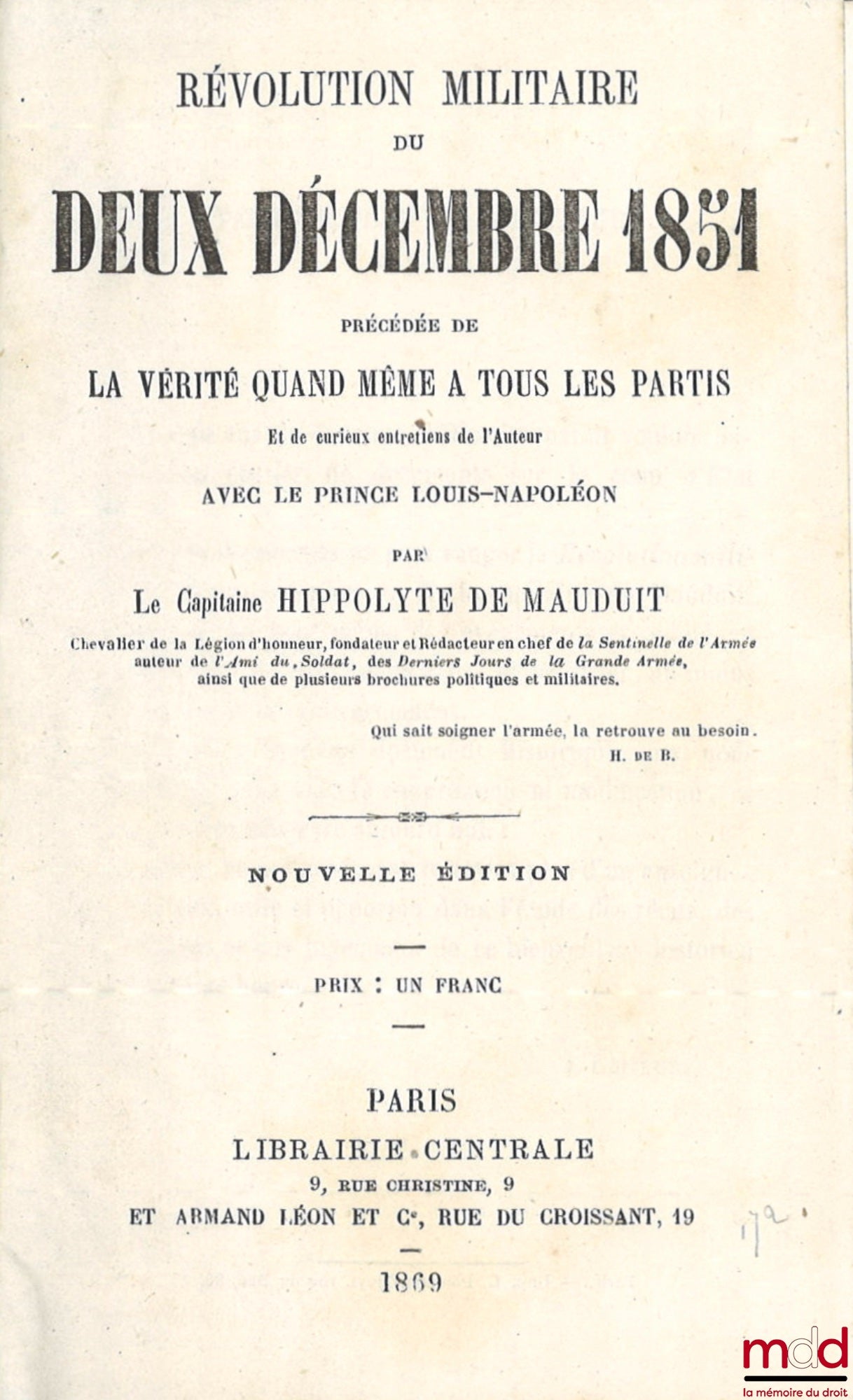 MAUDUIT (Hippolyte de) – RÉVOLUTION MILITAIRE DU DEUX DÉCEMBRE 1851, Précédée de la vérité quand même à tous les partis, Et de curieux entretiens de l’auteur avec le Prince Louis-Napoléon, Nouvelle éd.