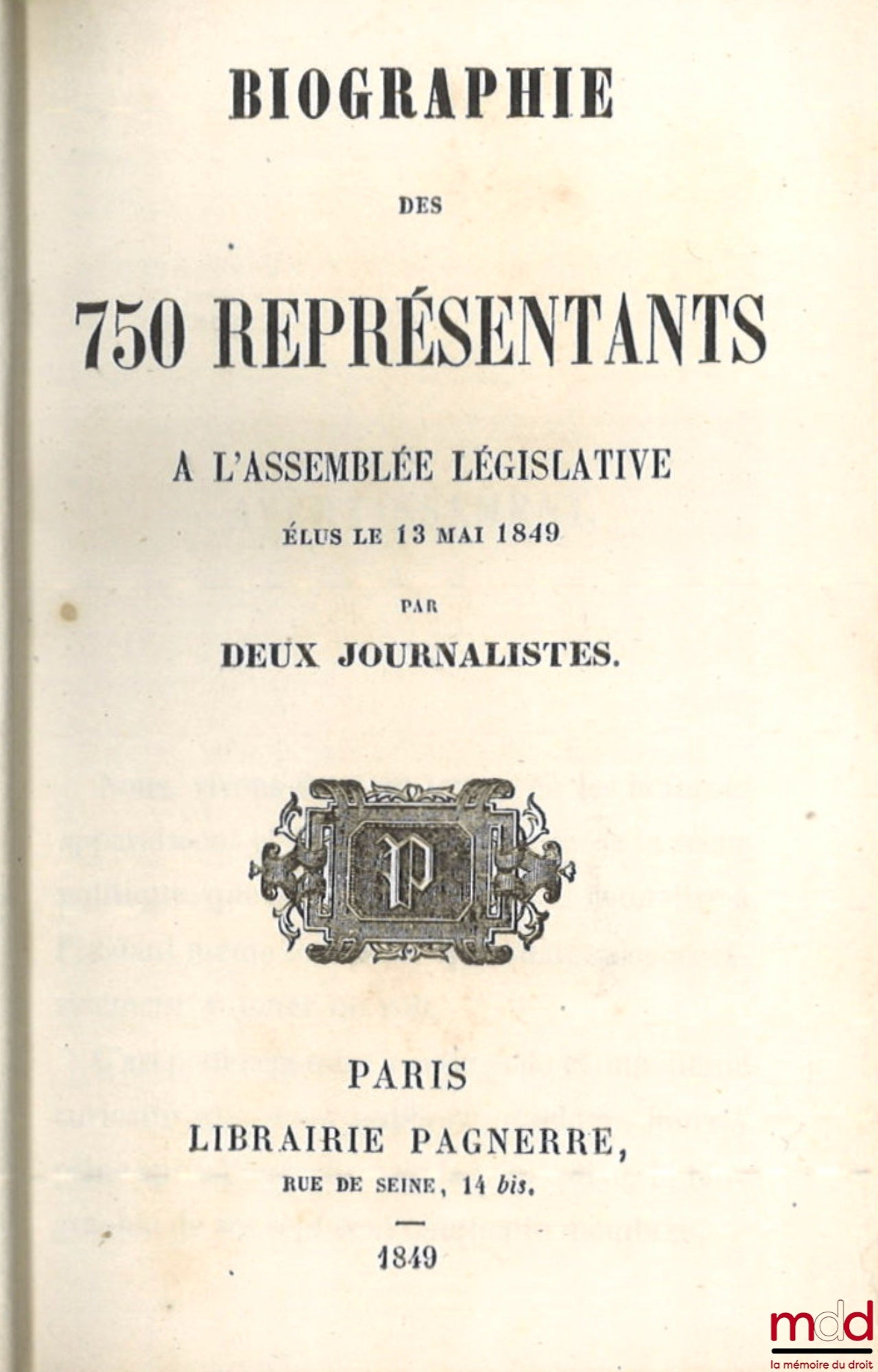[Anonyme - E. C. — De M. Journalistes] – BIOGRAPHIE DES 750 REPRÉSENTANTS À L’ASSEMBLÉE LÉGISLATIVE ÉLUS LE 13 MAI 1849 Par deux journalistes