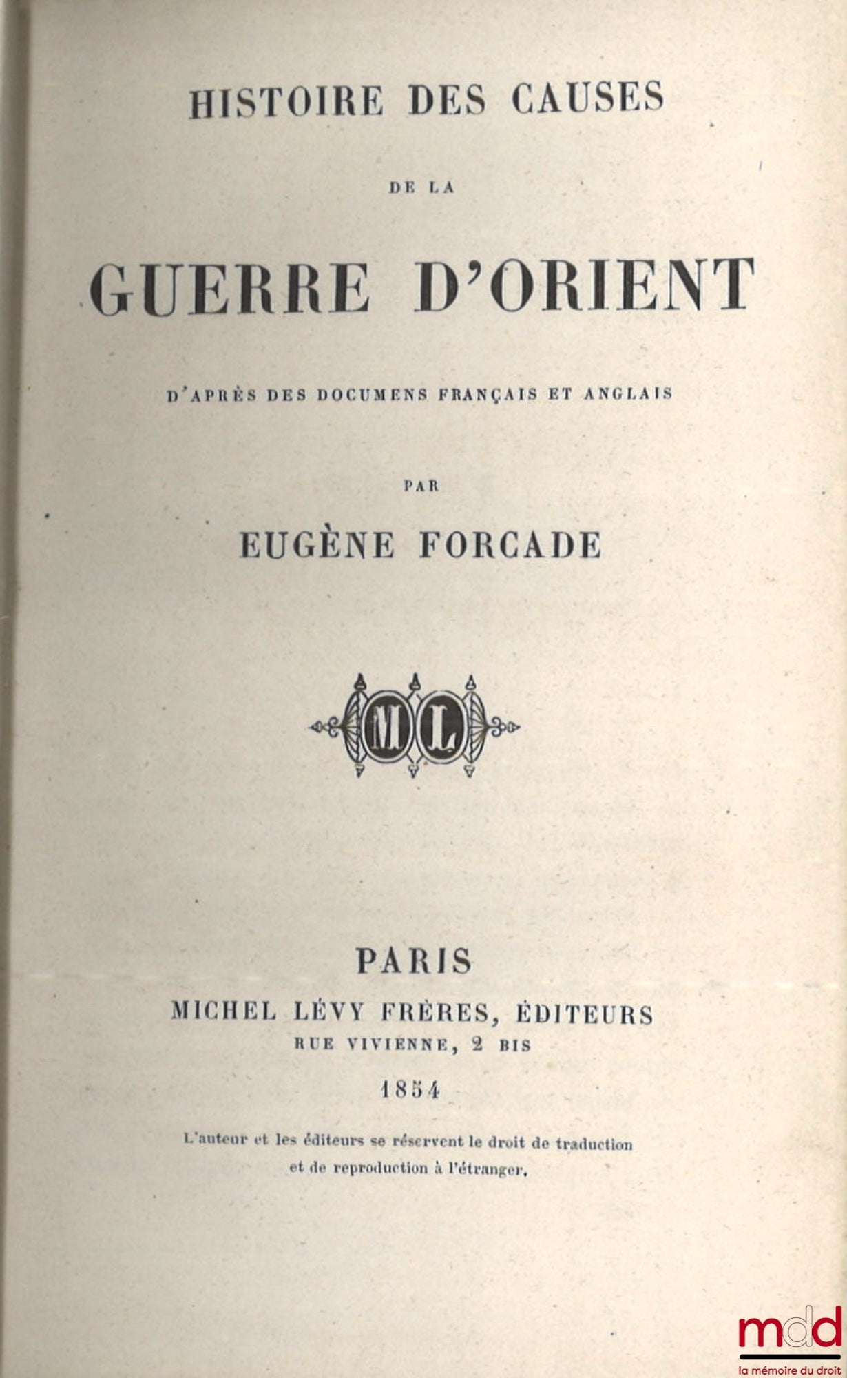 FORCADE (Eugène) – HISTOIRE DES CAUSES DE LA GUERRE D’ORIENT, D’après les documents français et anglais