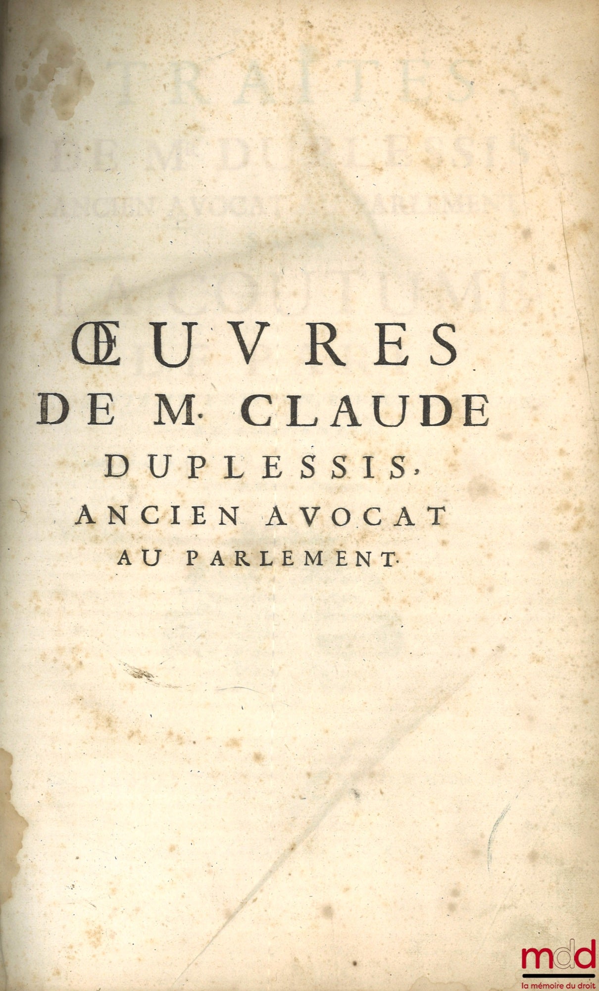 [Coutumes], DUPLESSIS (Claude), BERROYER (Claude) et LAURIÈRE (Eusèbe-Jacques de), HUSSON – TRAITÉS DE M. DUPLESSIS (...) SUR LA COUTUME DE PARIS, Avec des Notes de MM. Berroyer & De Lauriere, 3e éd., revue, corrigée et augmentée ; FACTUM DE M. HUSSON